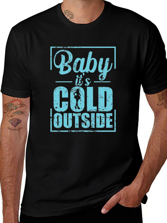 Baby Its Cold Outside Mens T-Shirt