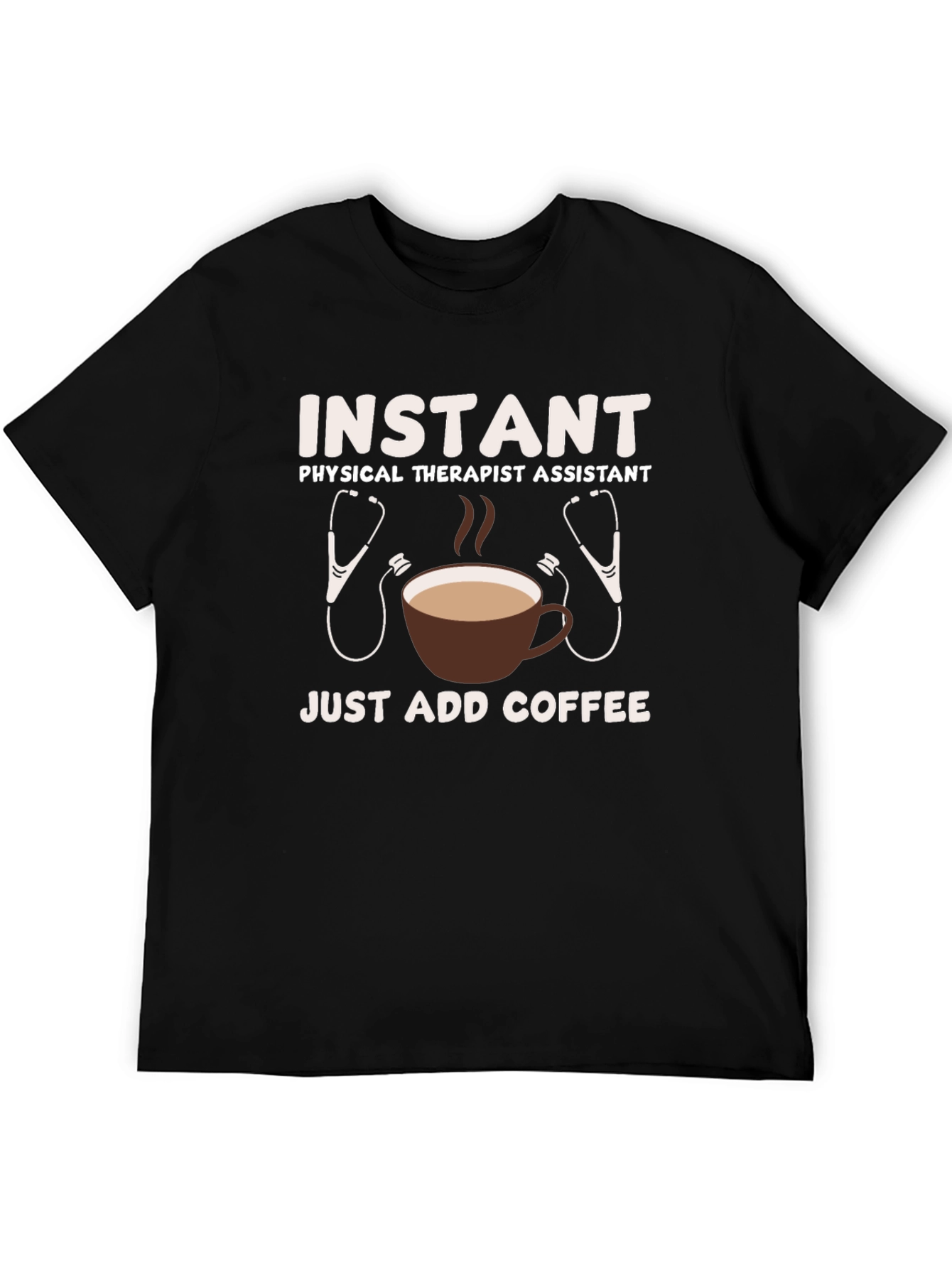 Instant Physical Therapist Assistant - Just Add Coffee T-Shirt