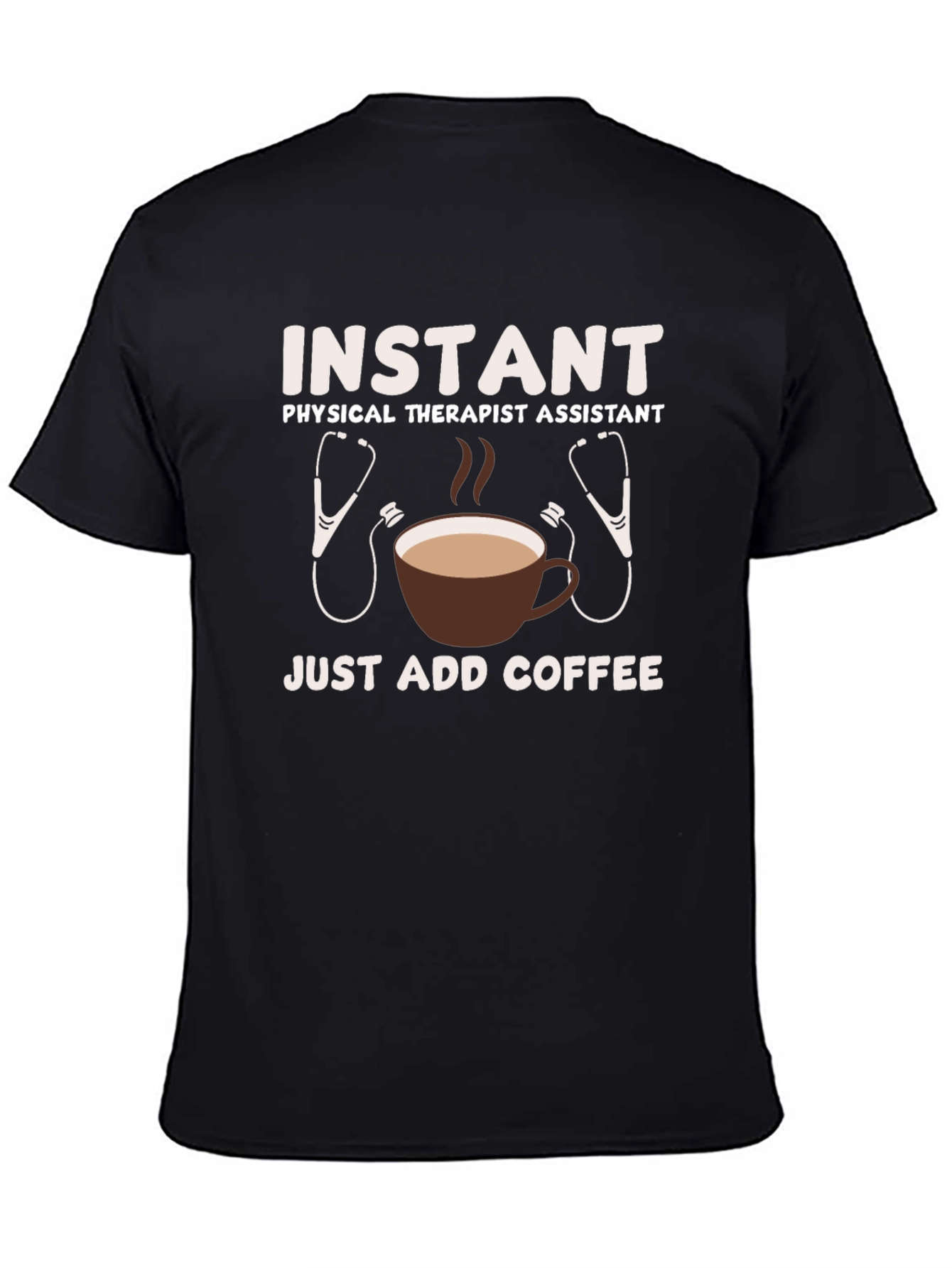 Instant Physical Therapist Assistant - Just Add Coffee T-Shirt