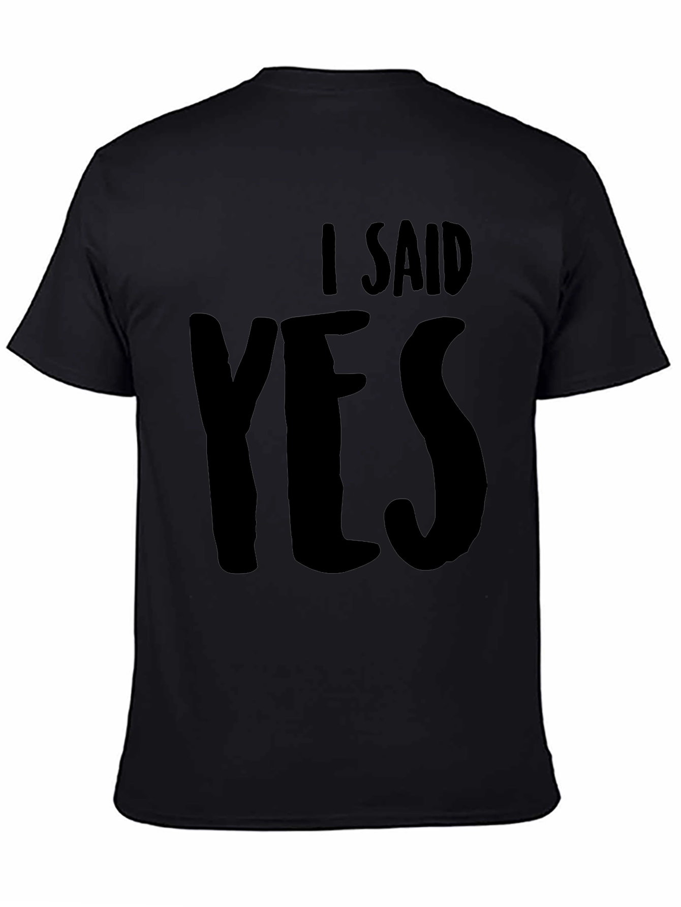 I Said Yes Black T-Shirt