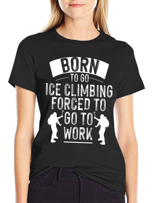 Born to Ice Climb T-Shirt - Funny Climbing Shirt