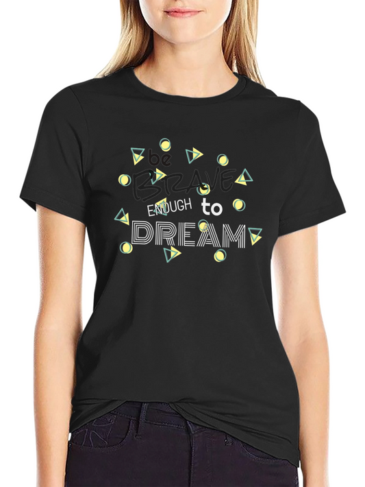 Be Brave Dream T-Shirt - Stylish Graphic Tee