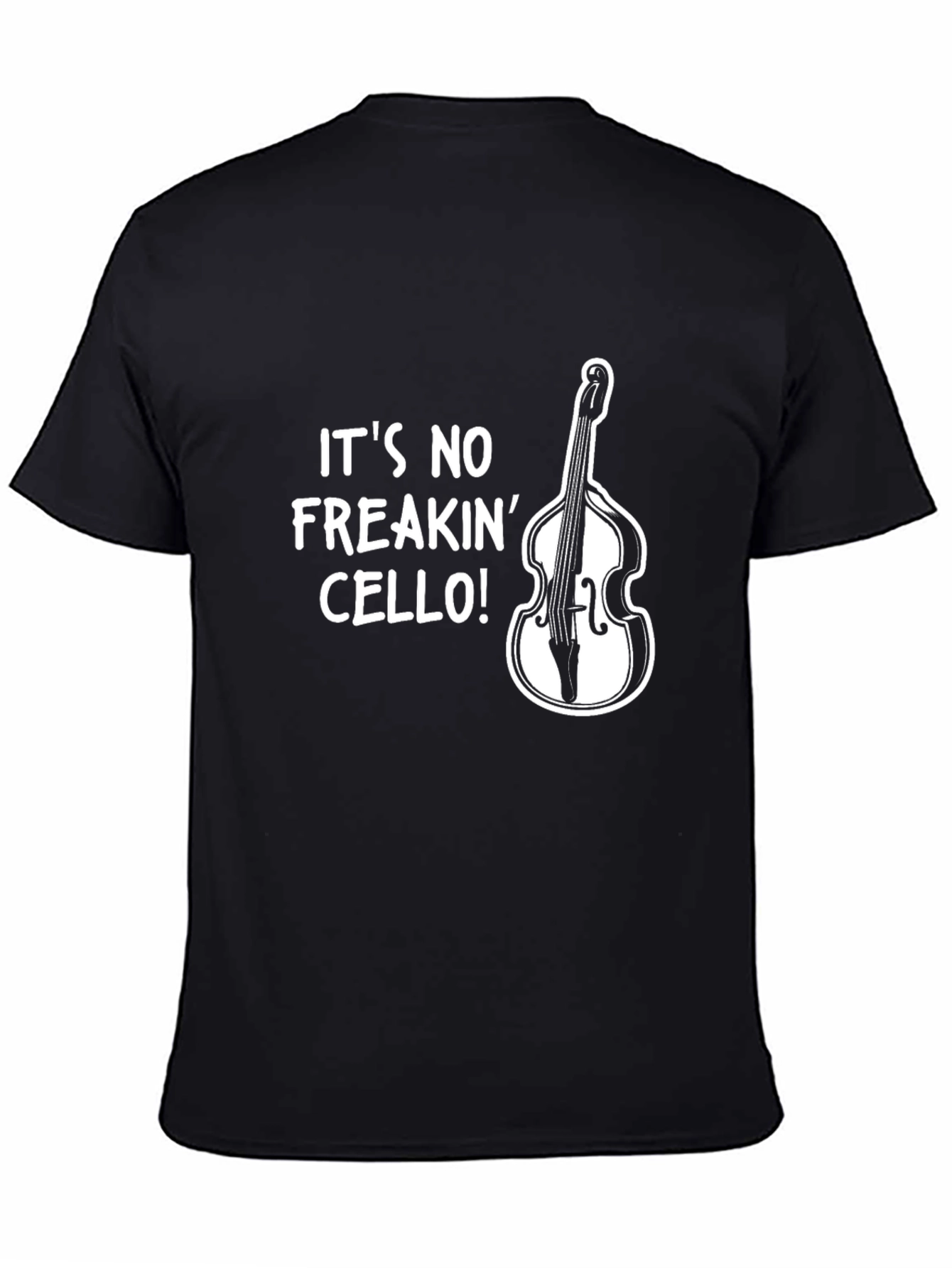 Its No Freakin Cello! Bass Player T-Shirt