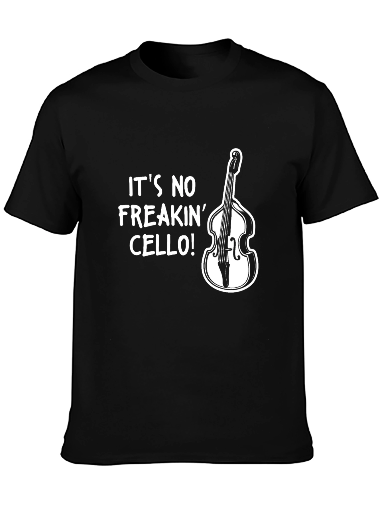 Its No Freakin Cello! Bass Player T-Shirt