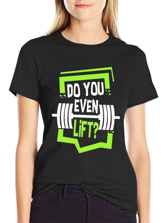Do You Even Lift? Graphic Tee - Gym Workout Shirt