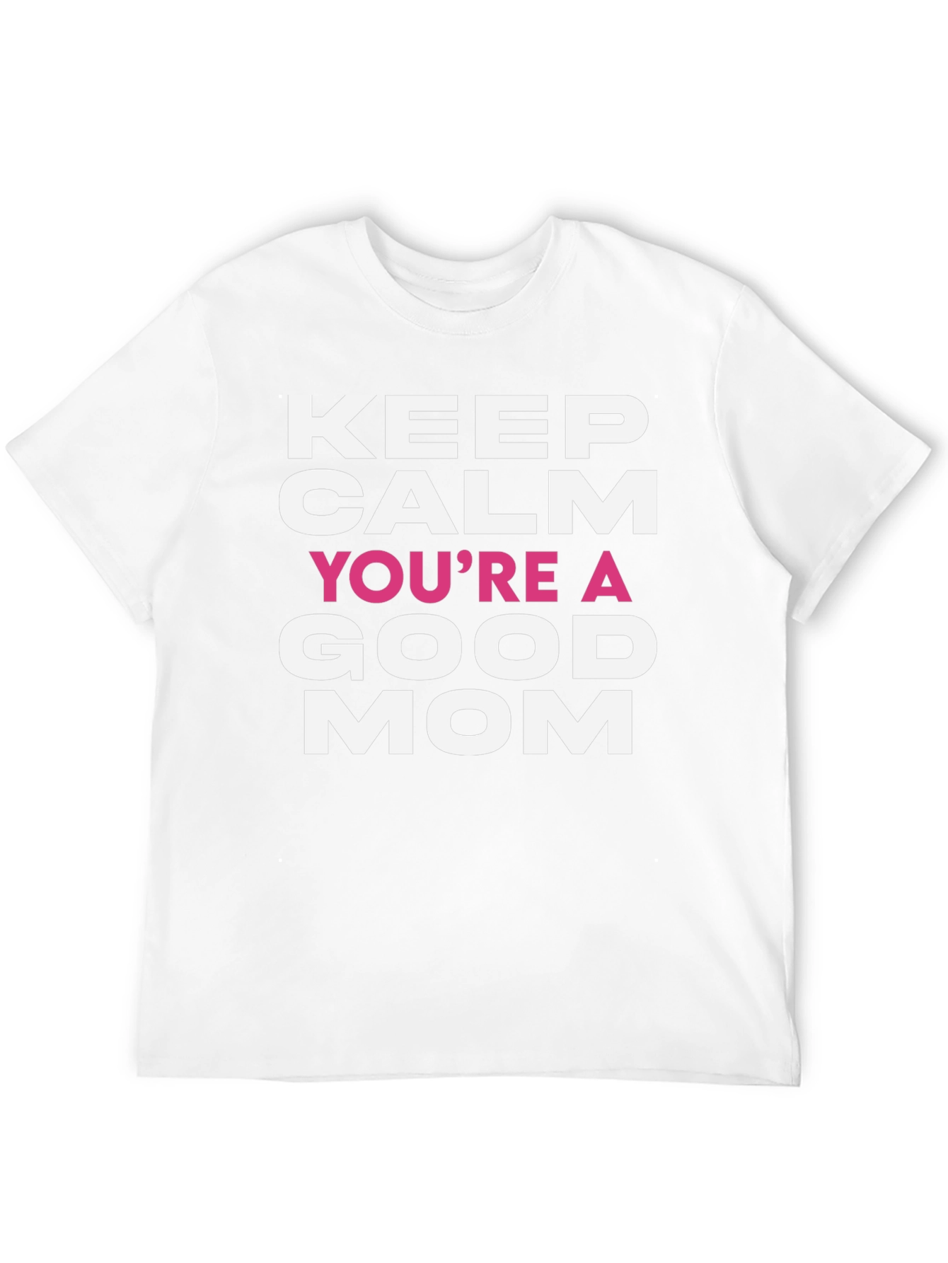 Keep Calm Youre a Good Mom T-Shirt
