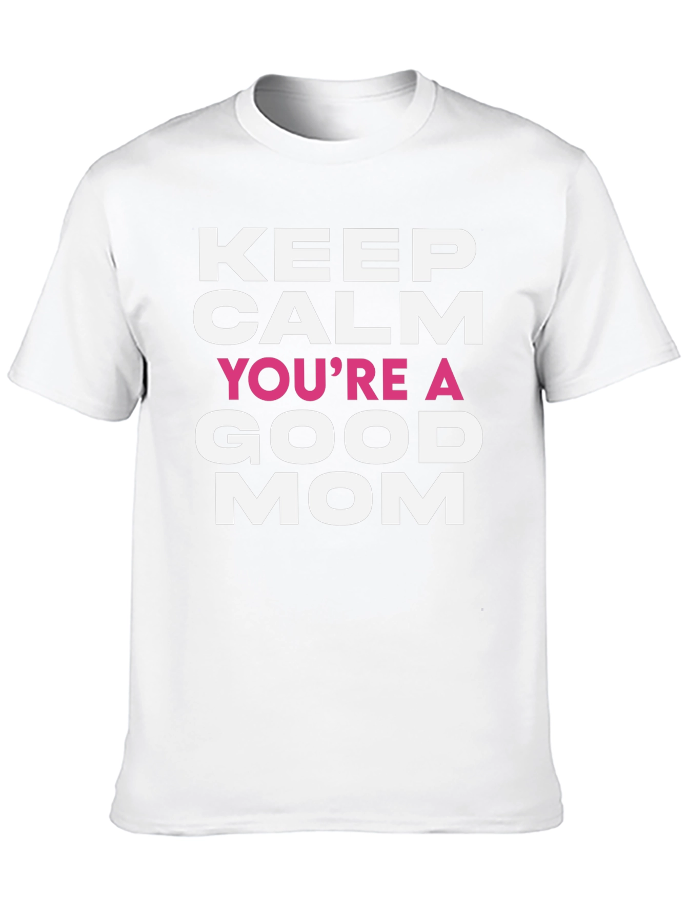 Keep Calm Youre a Good Mom T-Shirt