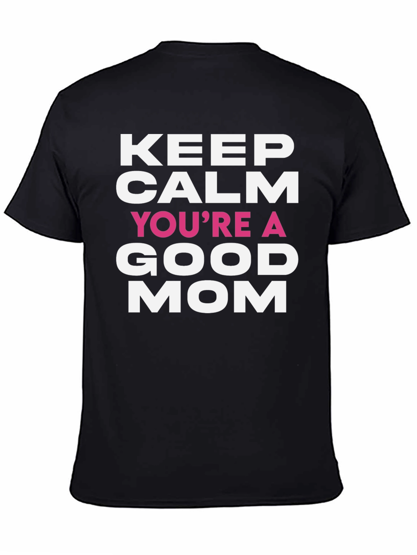 Keep Calm Youre a Good Mom T-Shirt