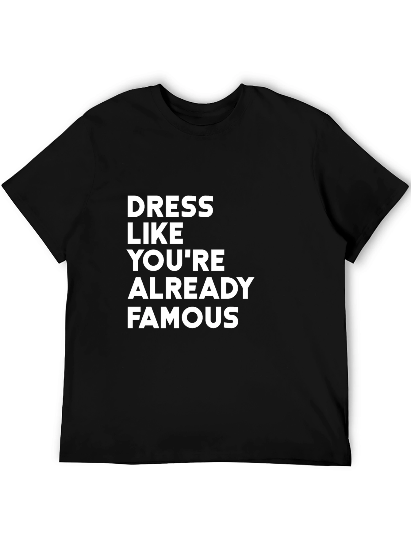 Dress Like Youre Already Famous T-Shirt