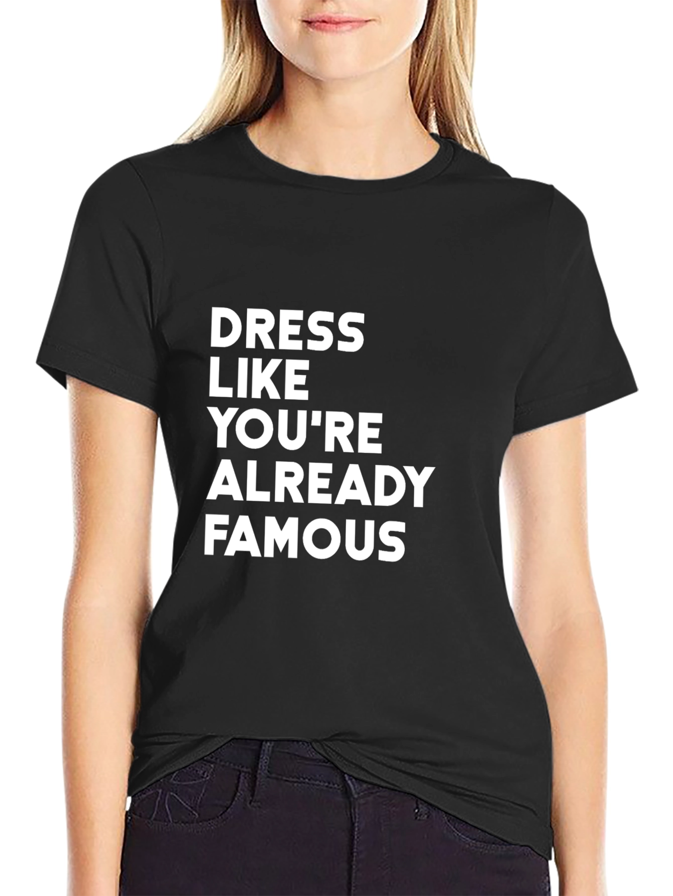 Dress Like Youre Already Famous T-Shirt
