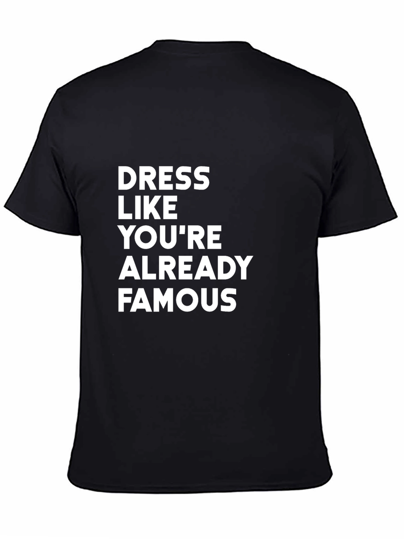 Dress Like Youre Already Famous T-Shirt