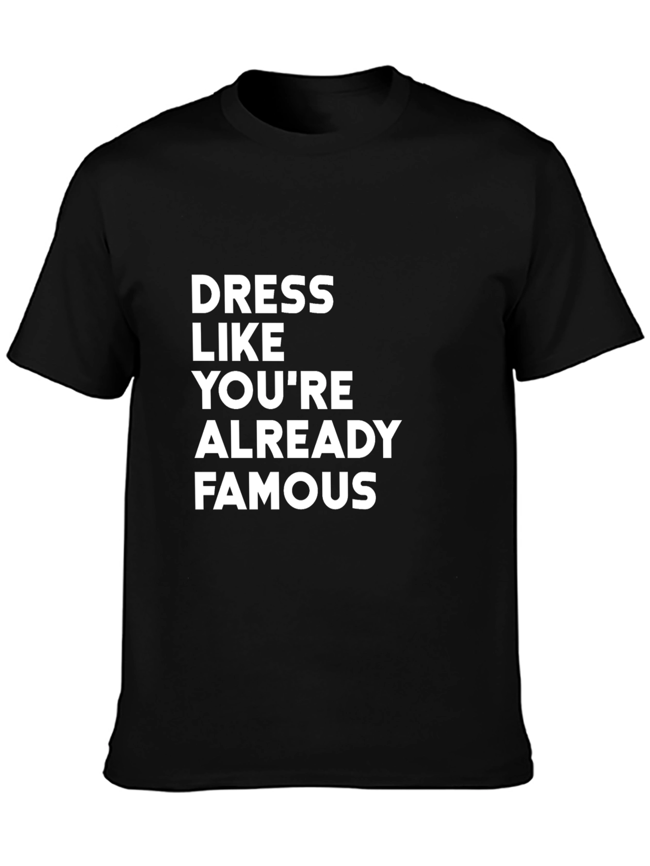 Dress Like Youre Already Famous T-Shirt