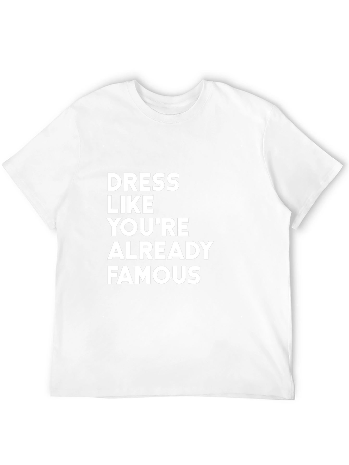 Dress Like Youre Already Famous T-Shirt