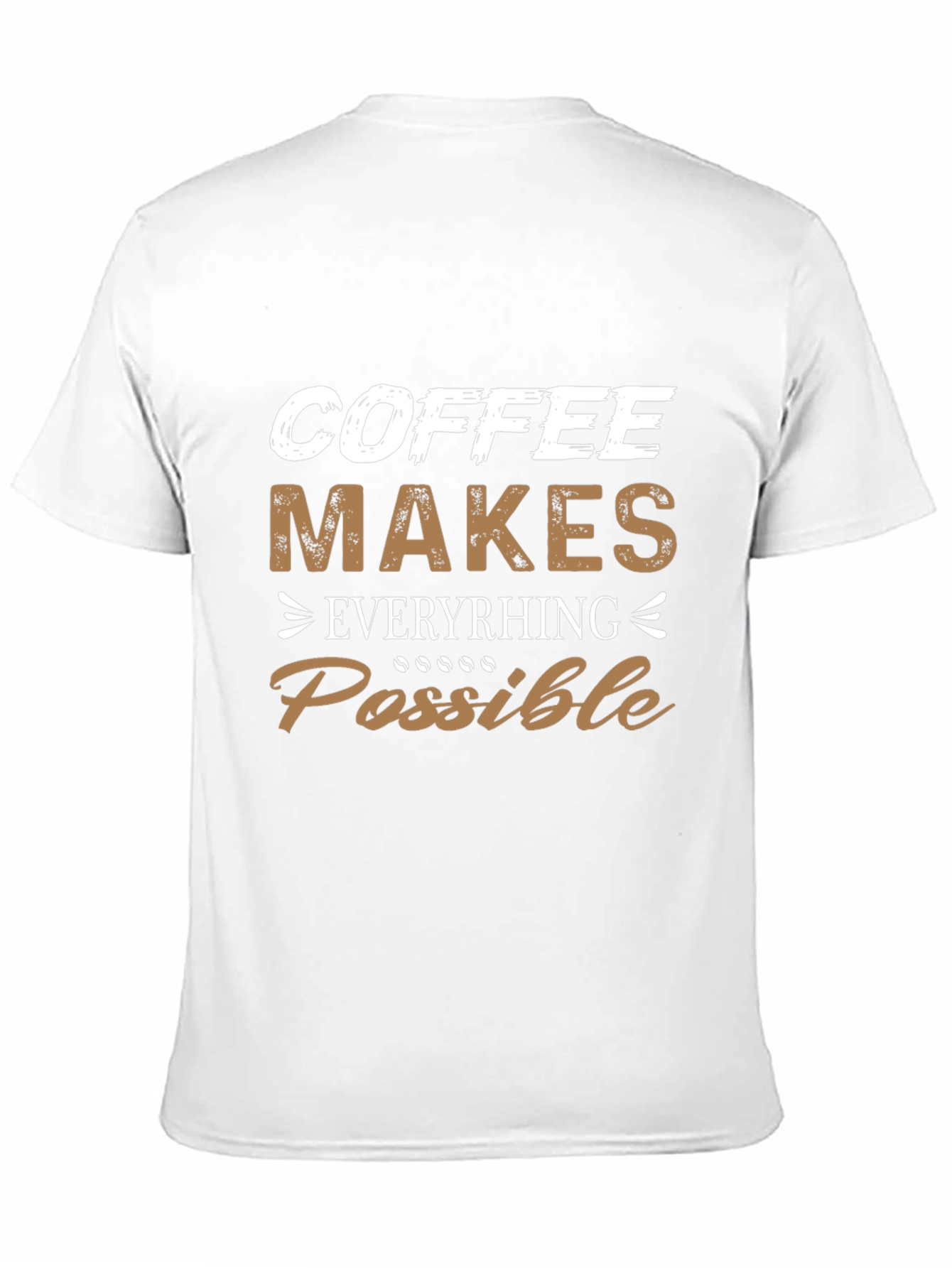 Coffee Makes Everything Possible Graphic T-Shirt