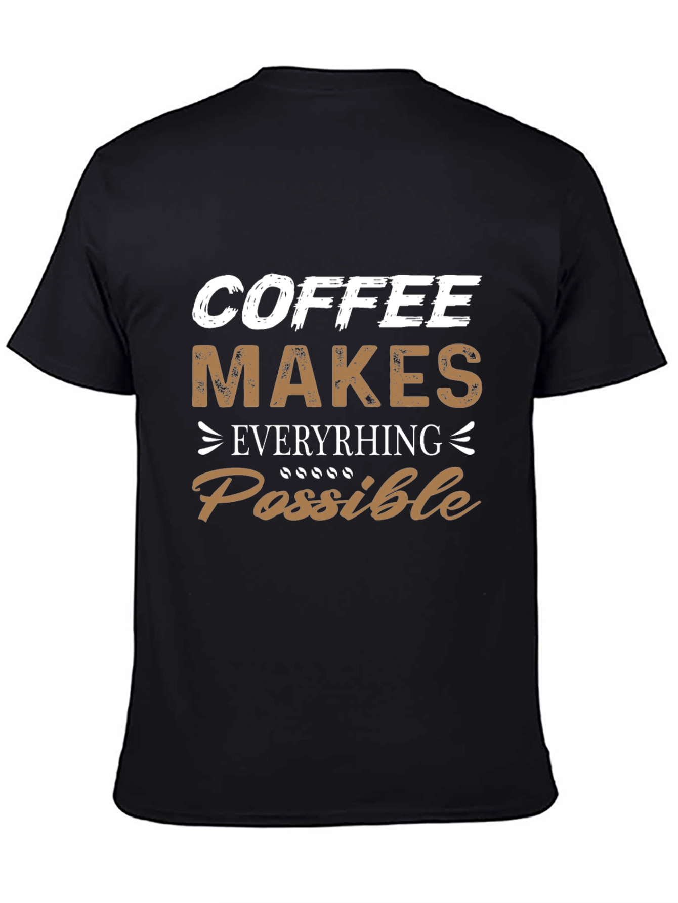 Coffee Makes Everything Possible Graphic T-Shirt