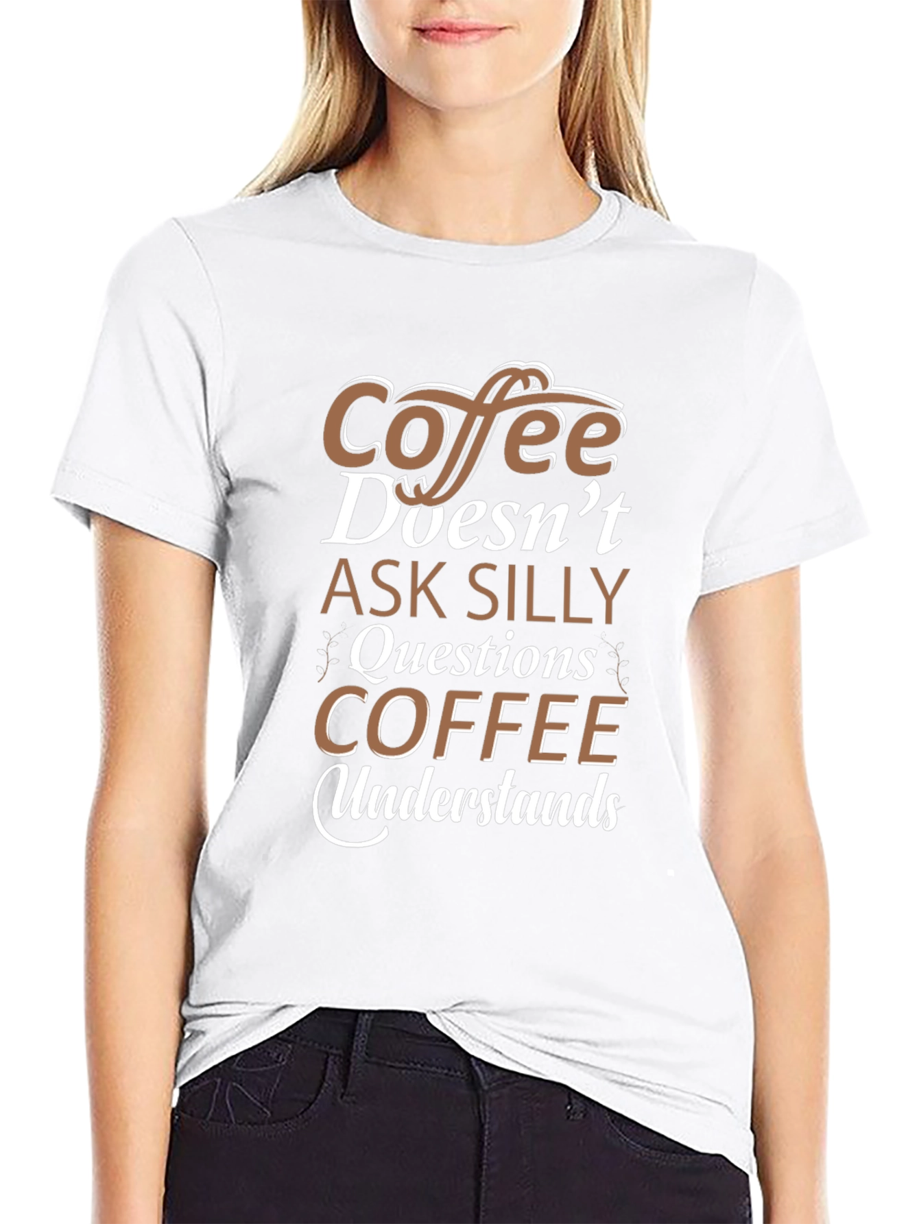 Coffee Doesnt Ask Silly Questions T-Shirt