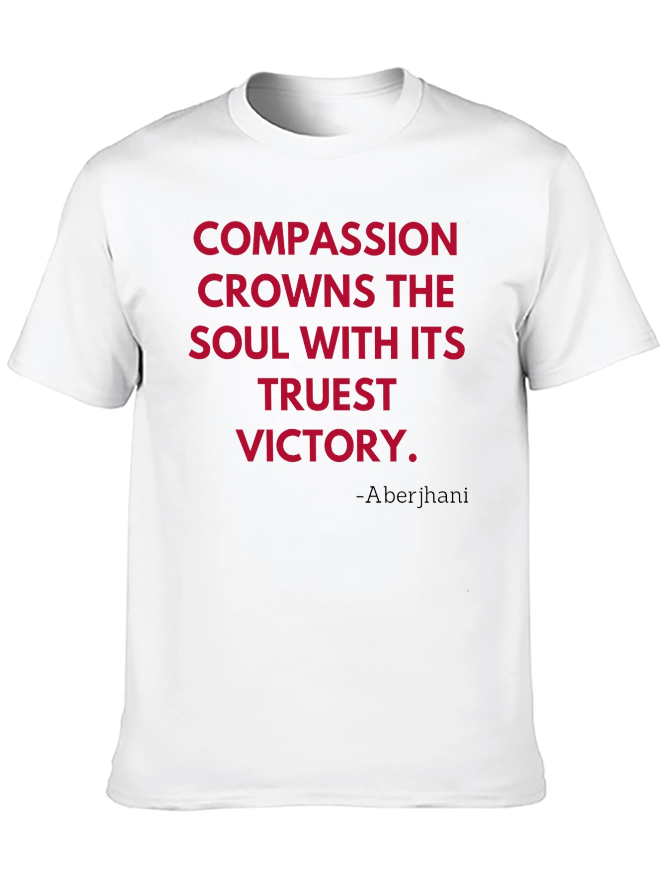 Compassion T-Shirt - Truest Victory Quote Tee