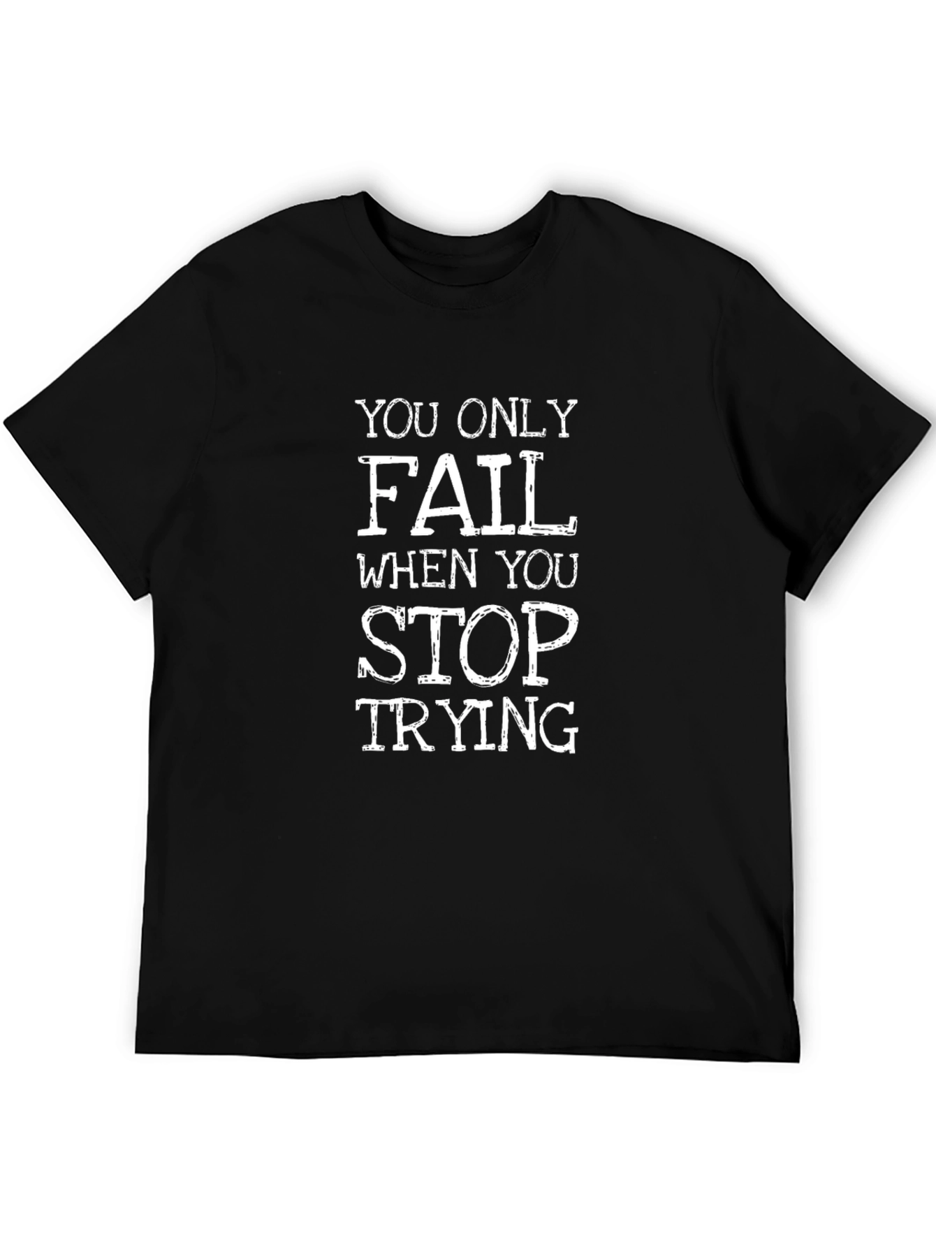 Motivational Graphic Tee: You Only Fail Stop Trying