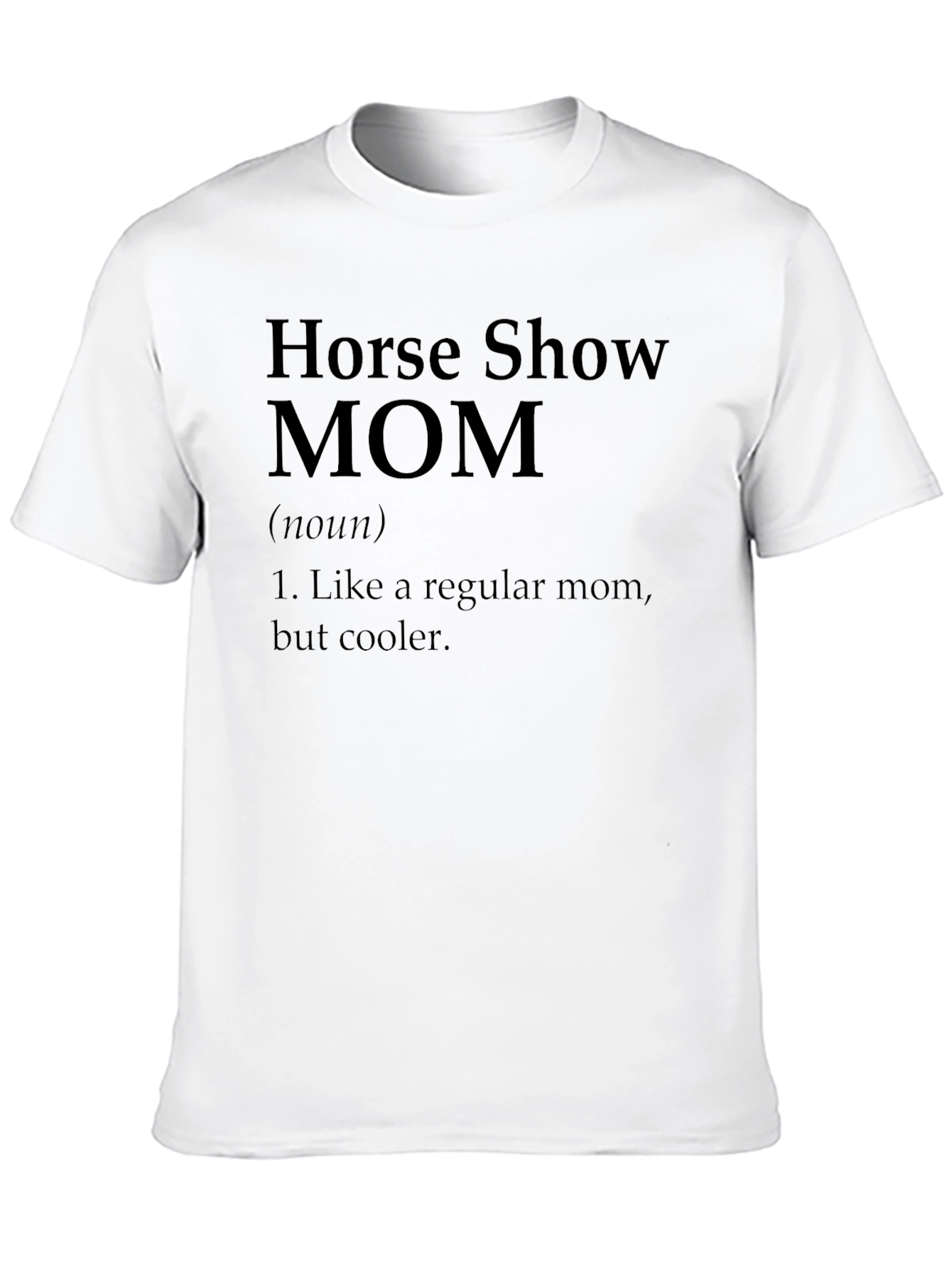 Horse Show Mom Definition T-Shirt