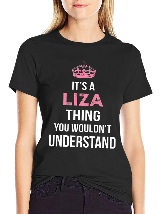 Its A Liza Thing T-Shirt - You Wouldnt Understand
