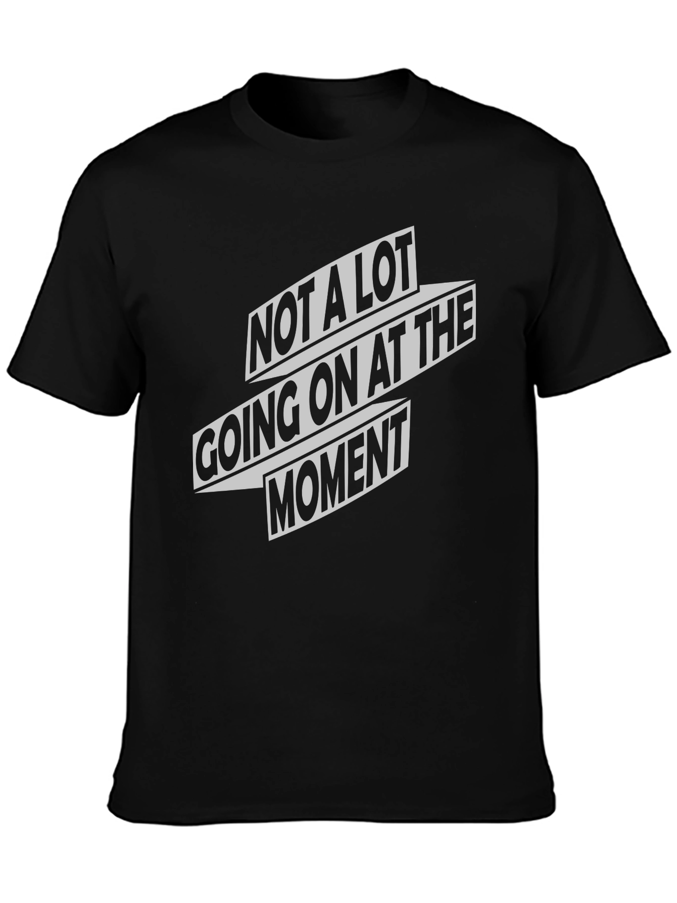 Not A Lot Going On At The Moment T-Shirt