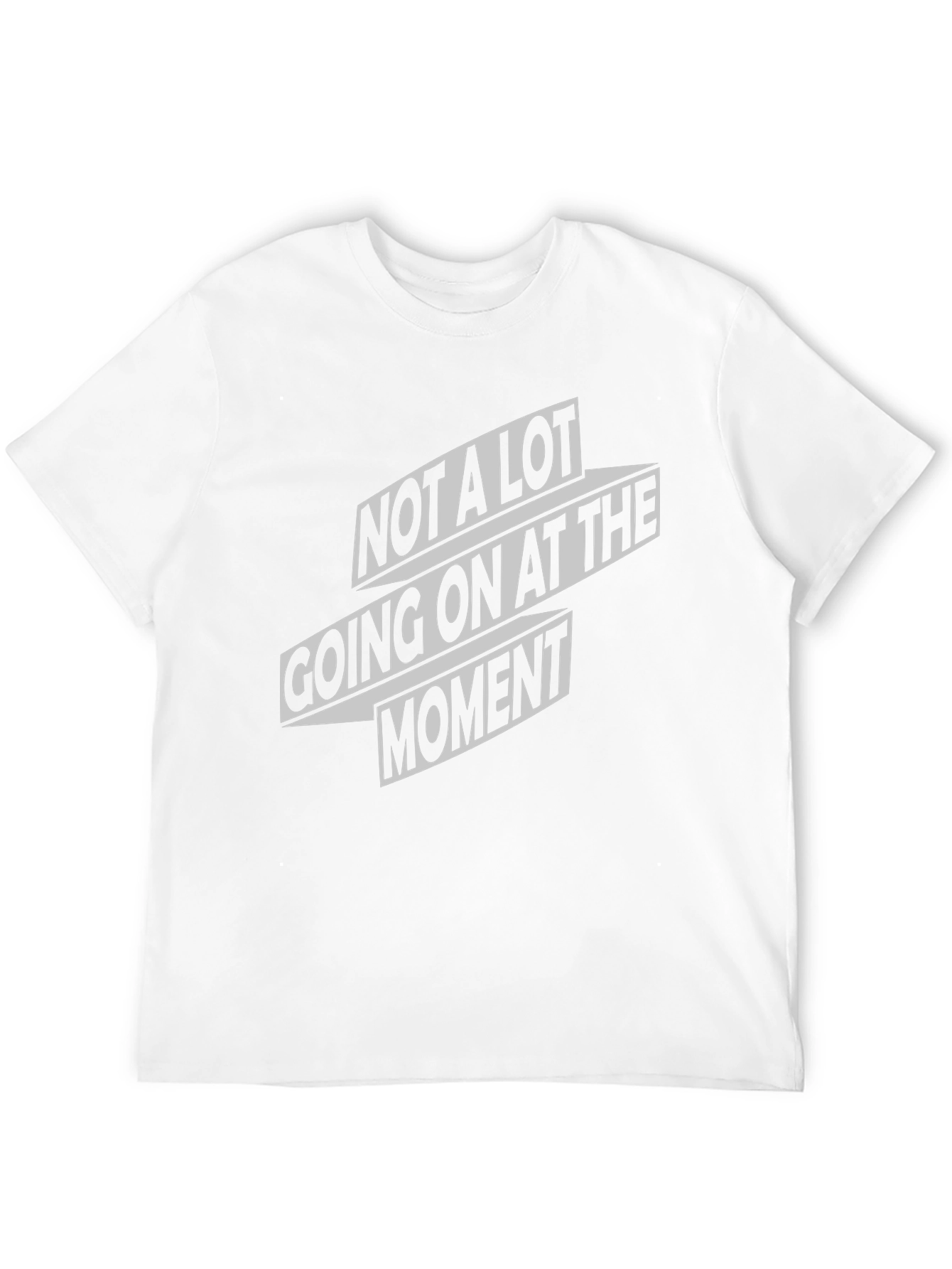 Not A Lot Going On At The Moment T-Shirt