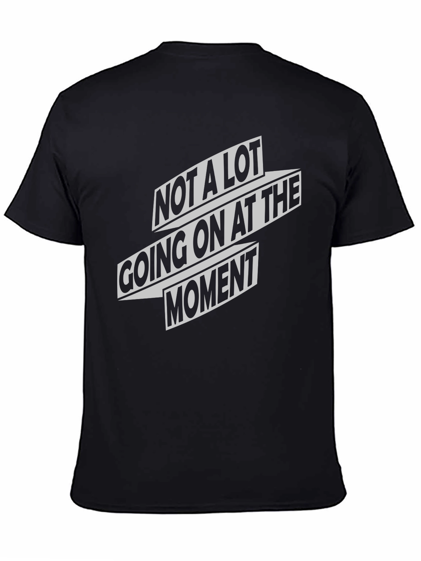 Not A Lot Going On At The Moment T-Shirt