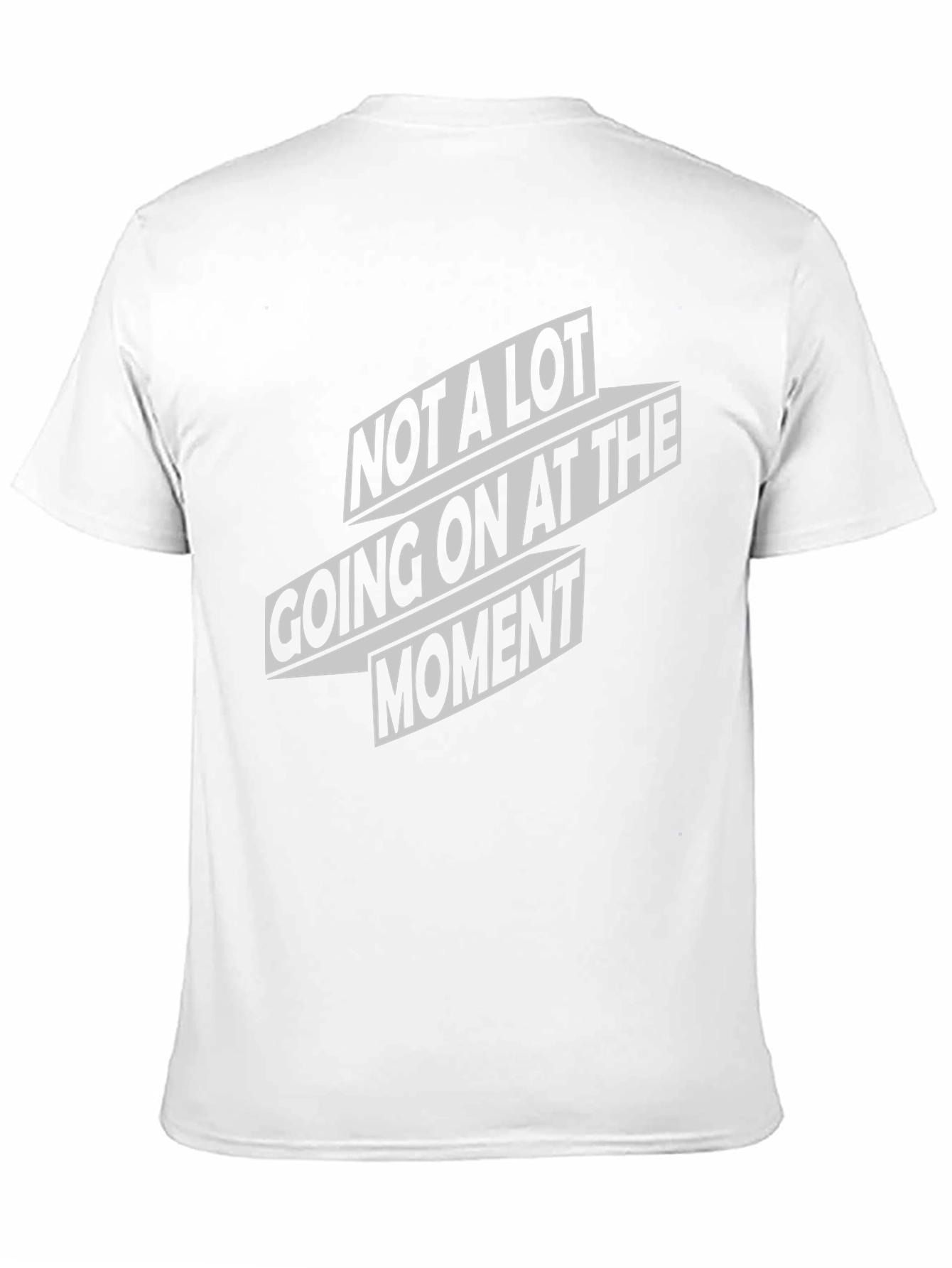 Not A Lot Going On At The Moment T-Shirt