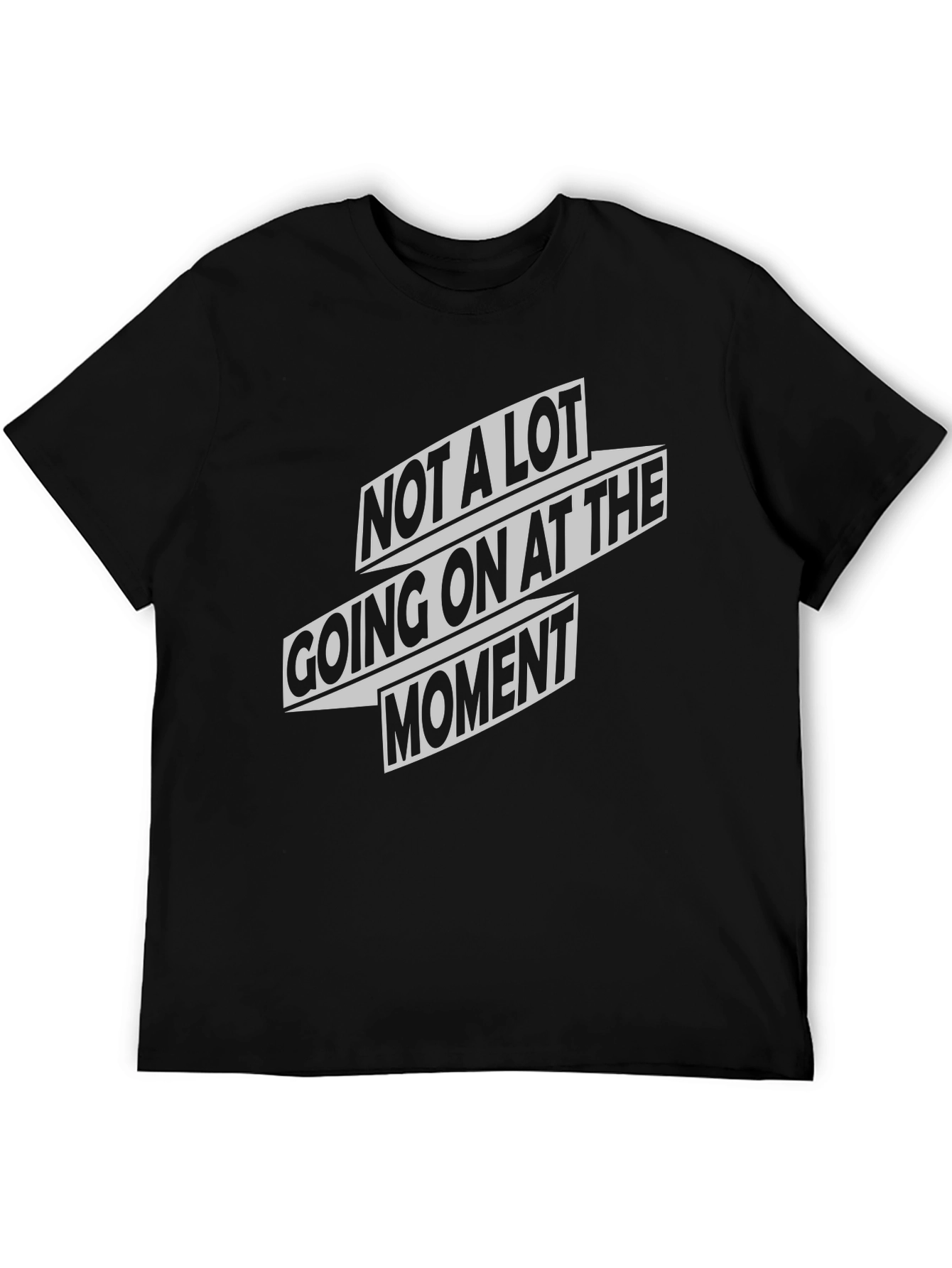 Not A Lot Going On At The Moment T-Shirt