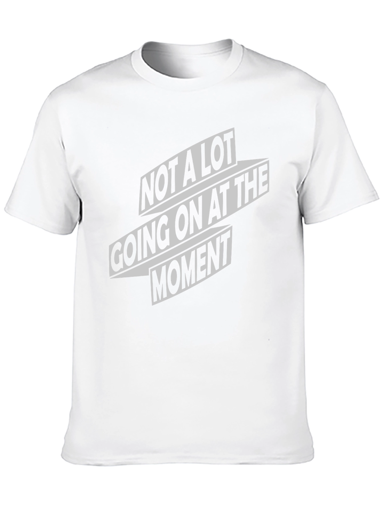 Not A Lot Going On At The Moment T-Shirt