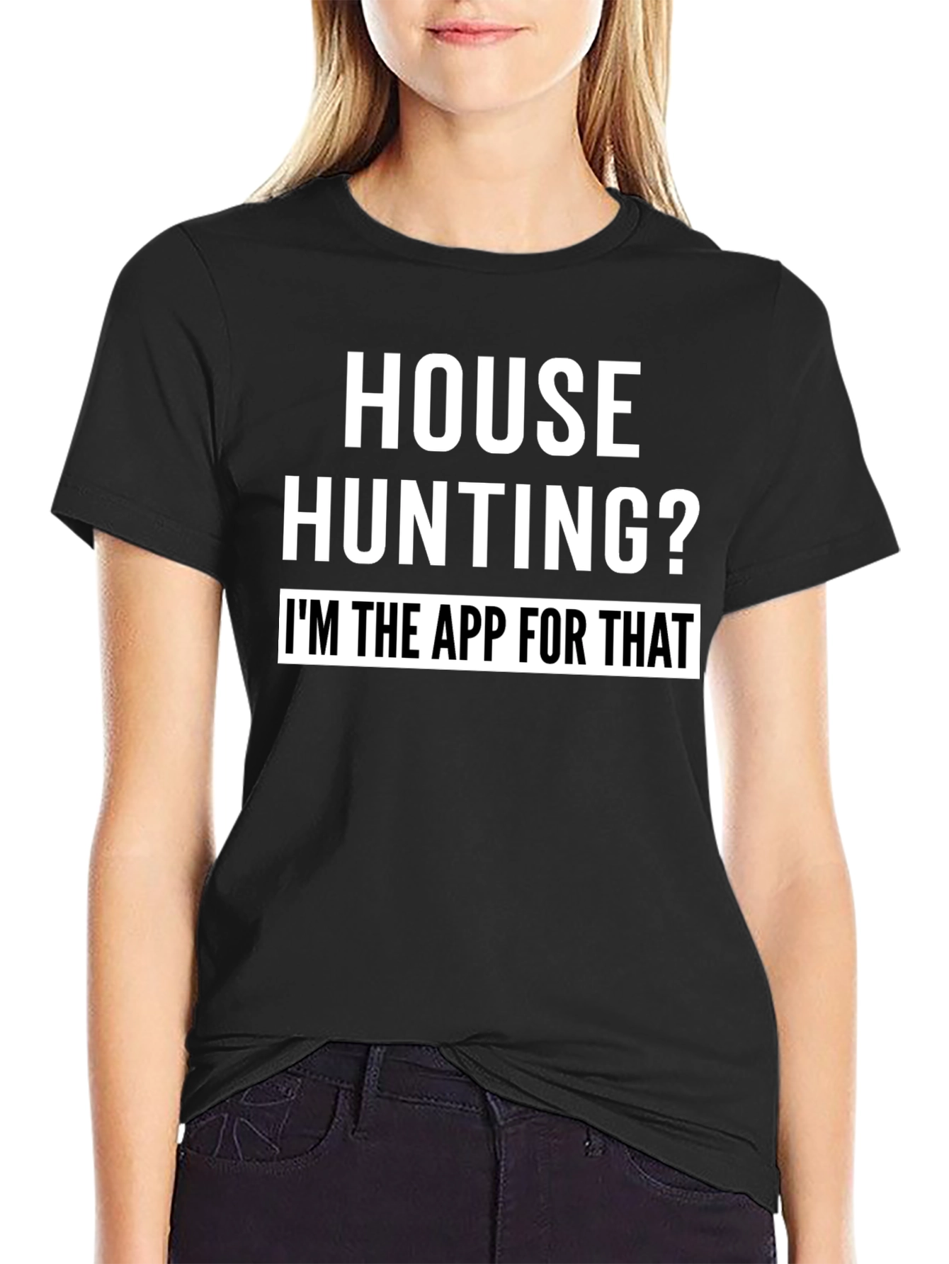 House Hunting? Im the App for That T-Shirt