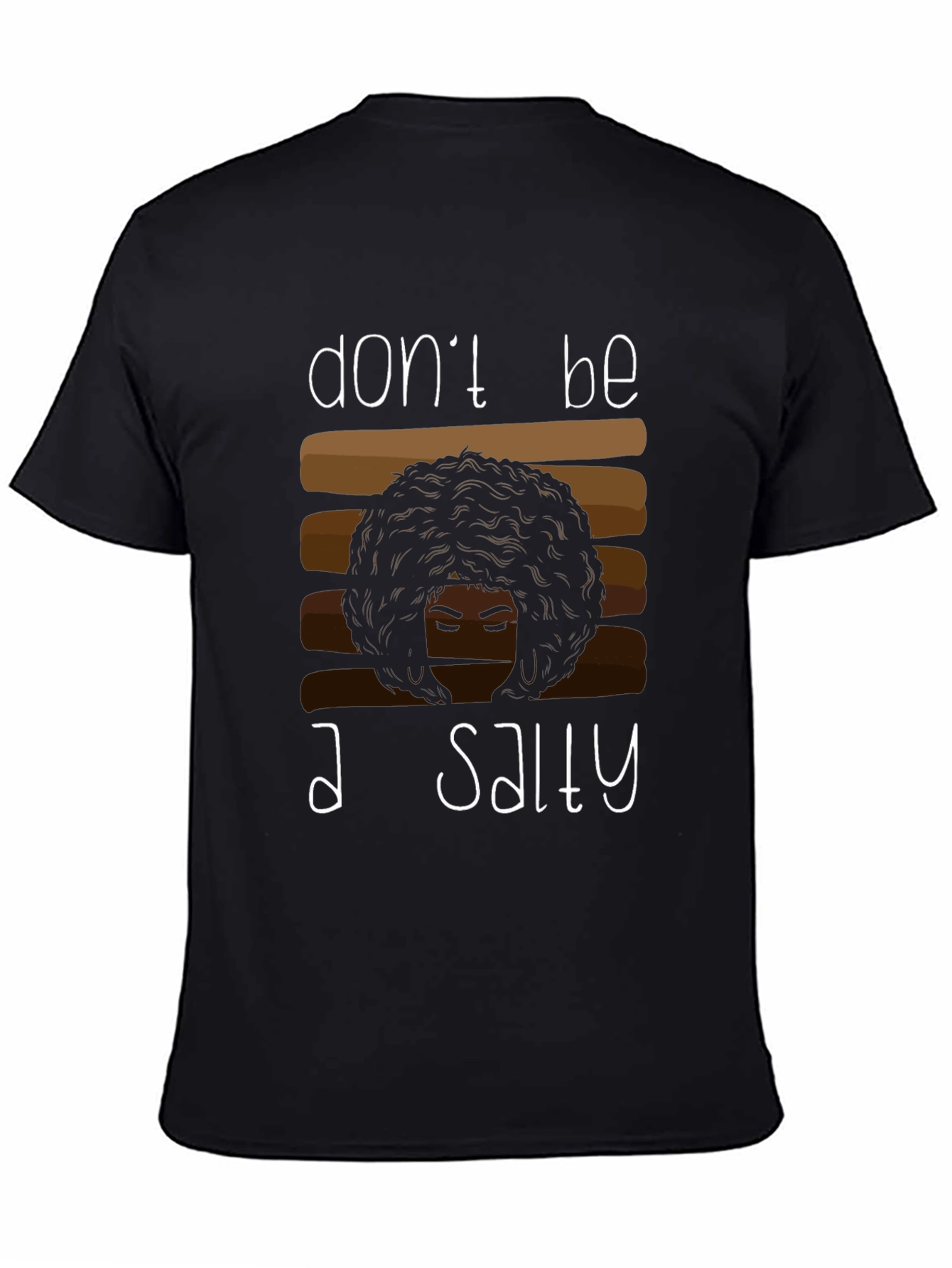 Dont Be A Salty T-Shirt - Black Unisex Tee