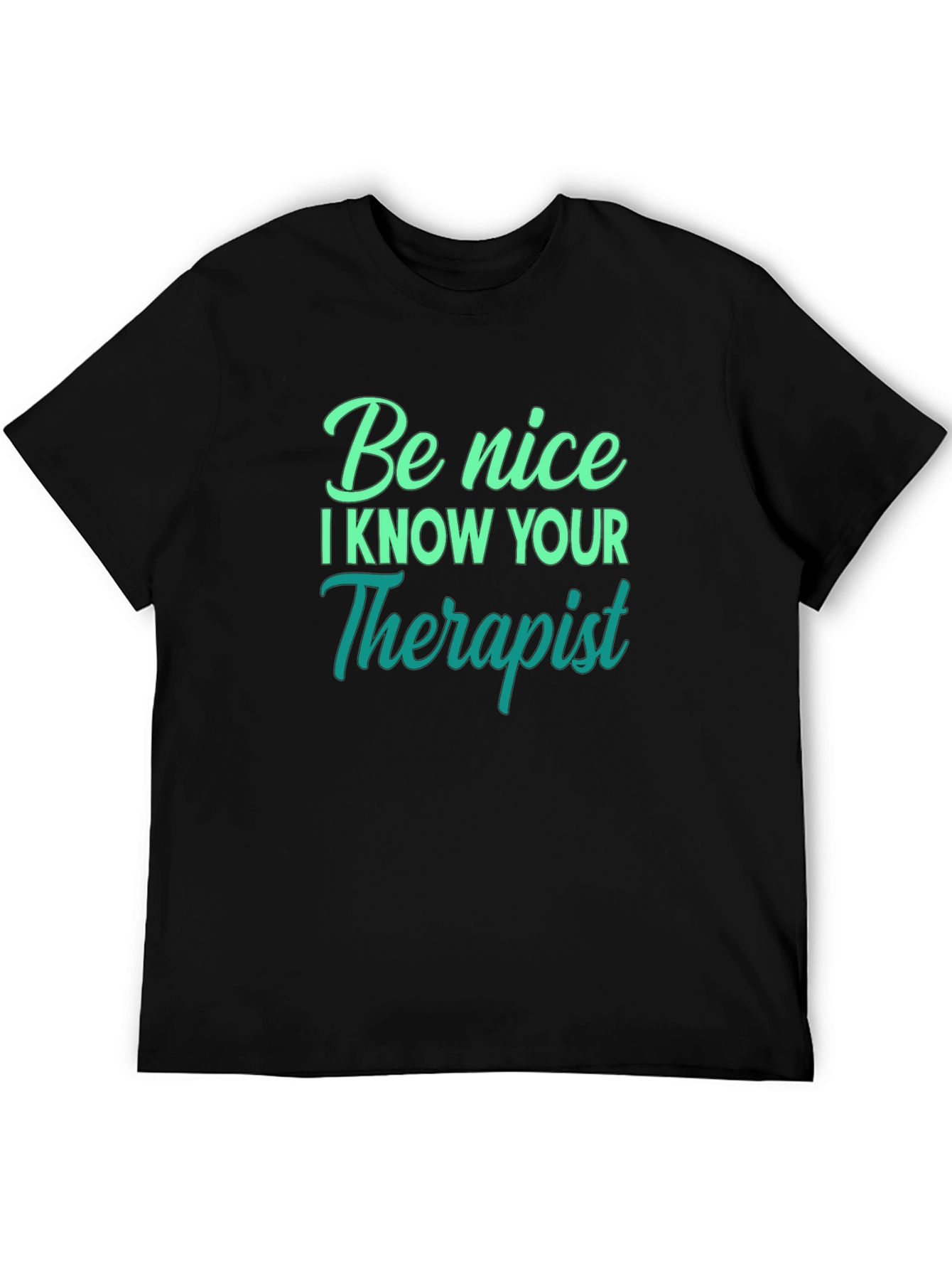 Be Nice I Know Your Therapist T-Shirt