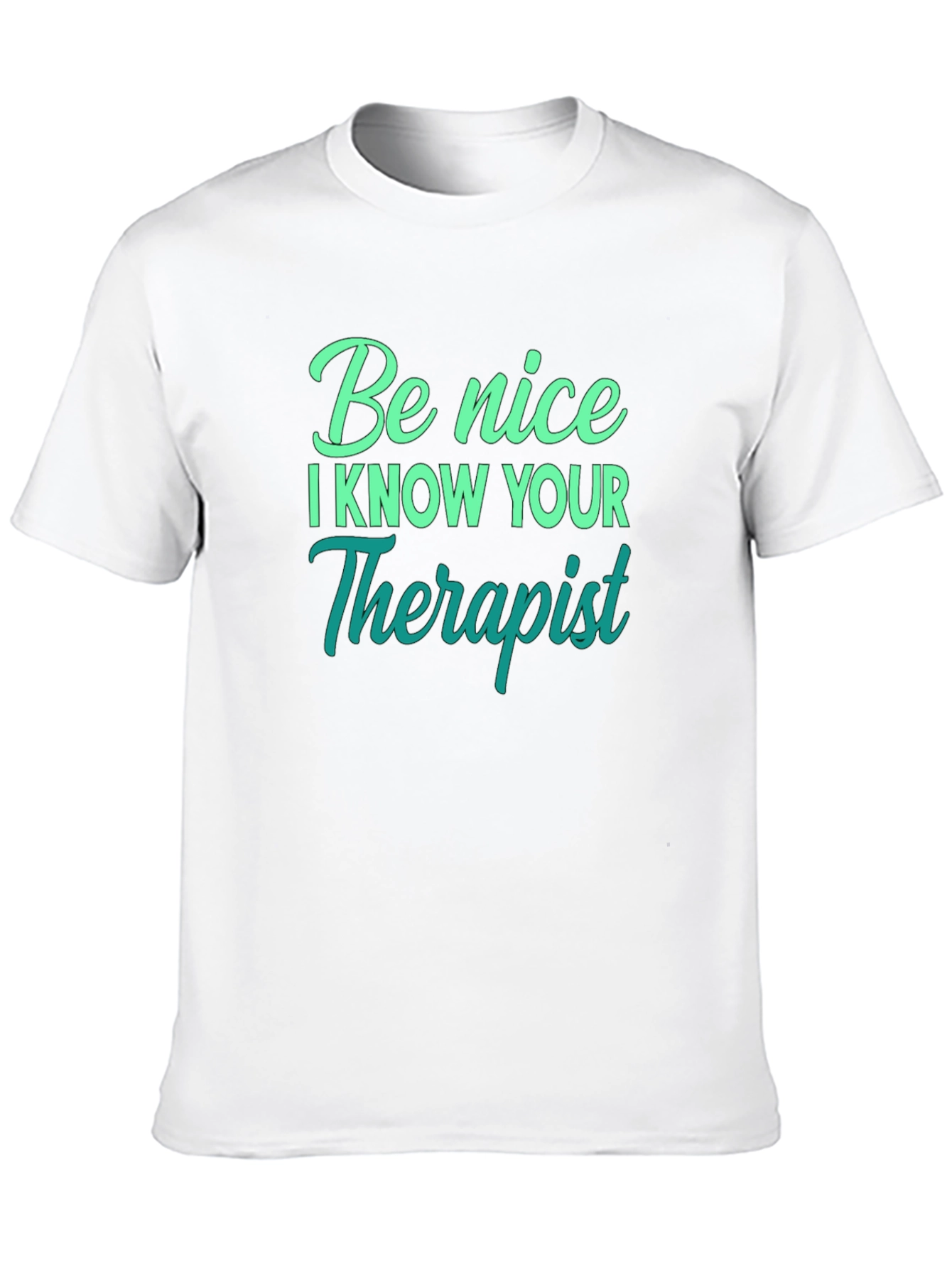 Be Nice I Know Your Therapist T-Shirt
