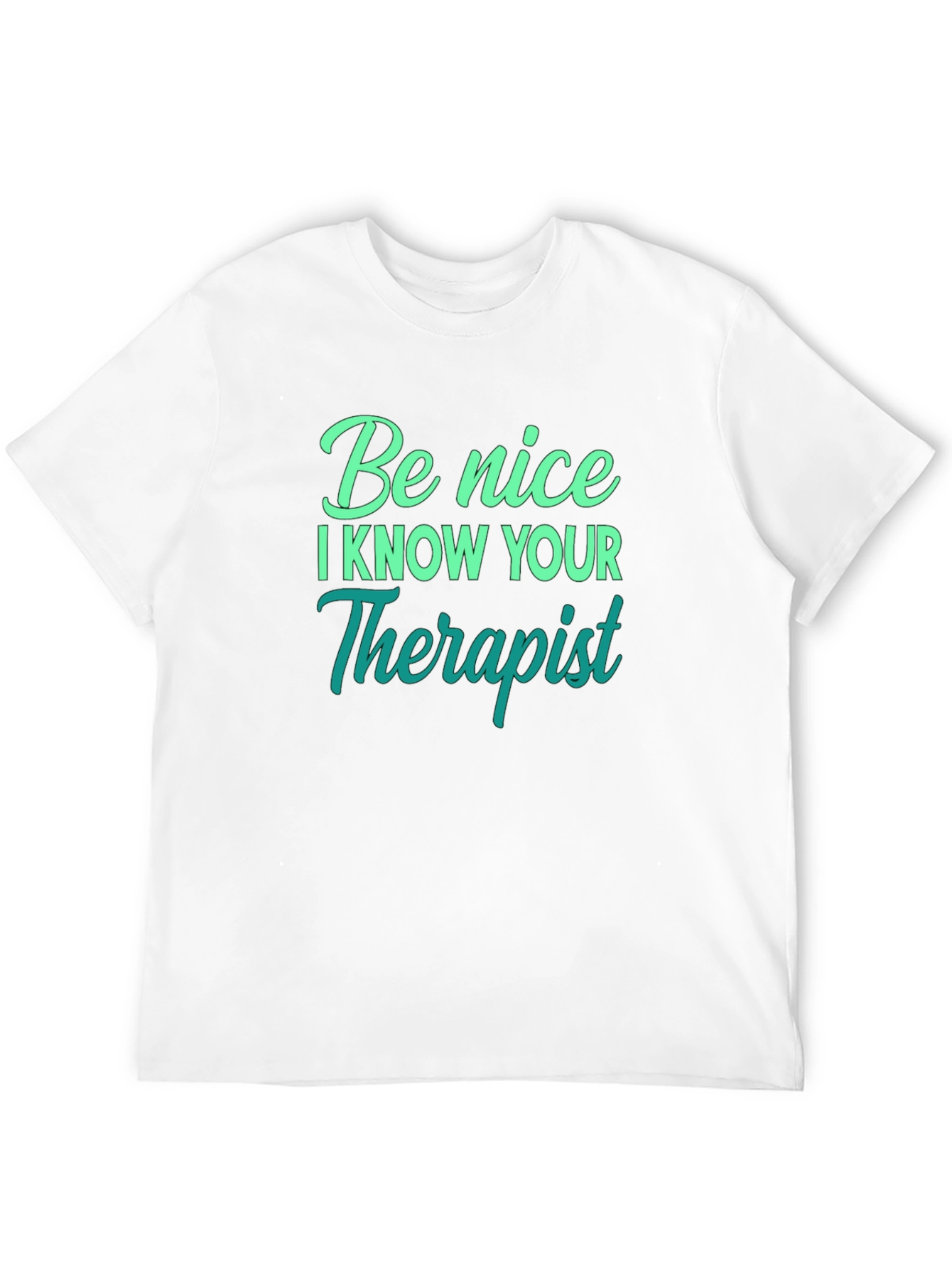 Be Nice I Know Your Therapist T-Shirt