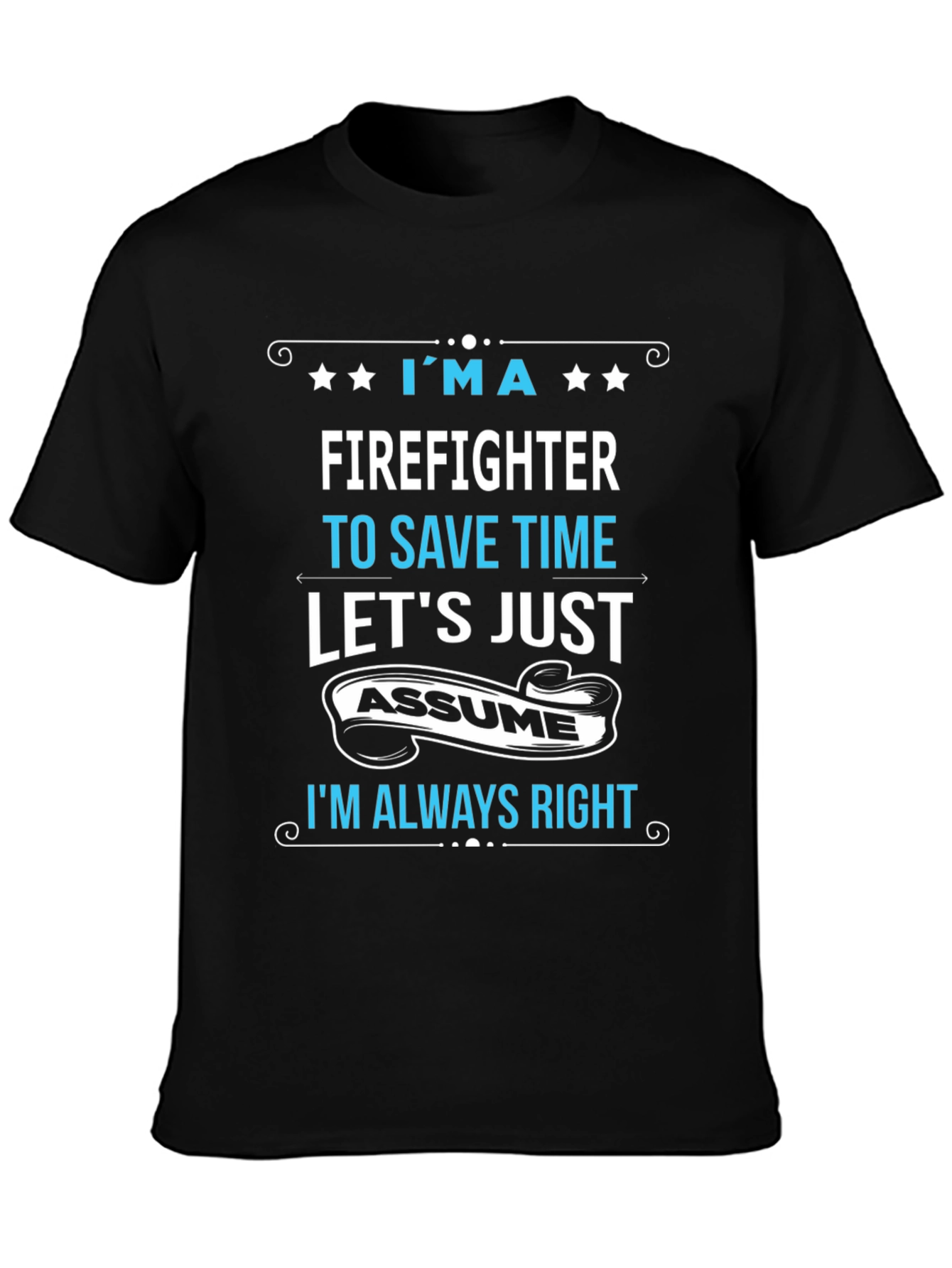 Firefighter Assume Im Always Right T-Shirt