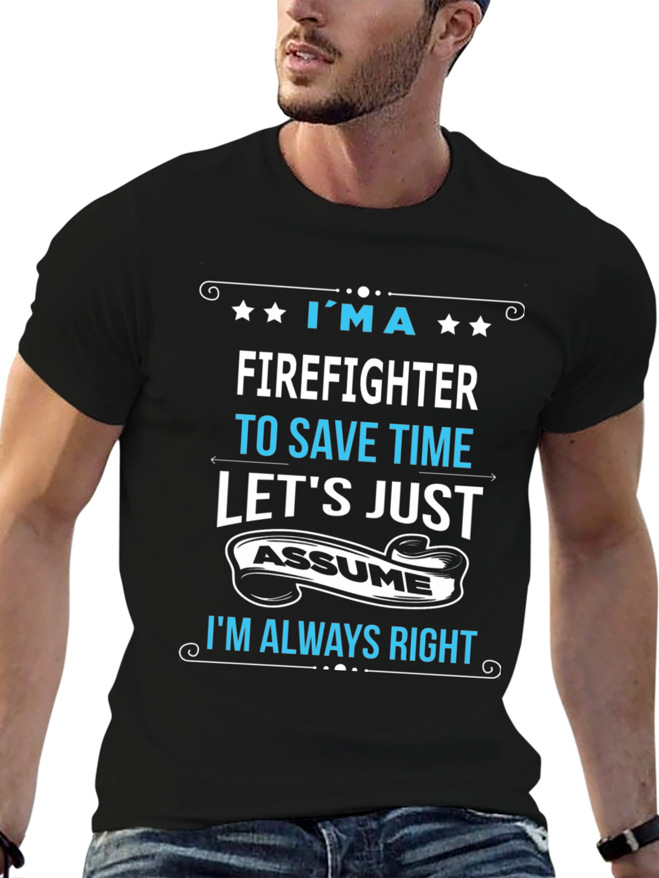Firefighter Assume Im Always Right T-Shirt