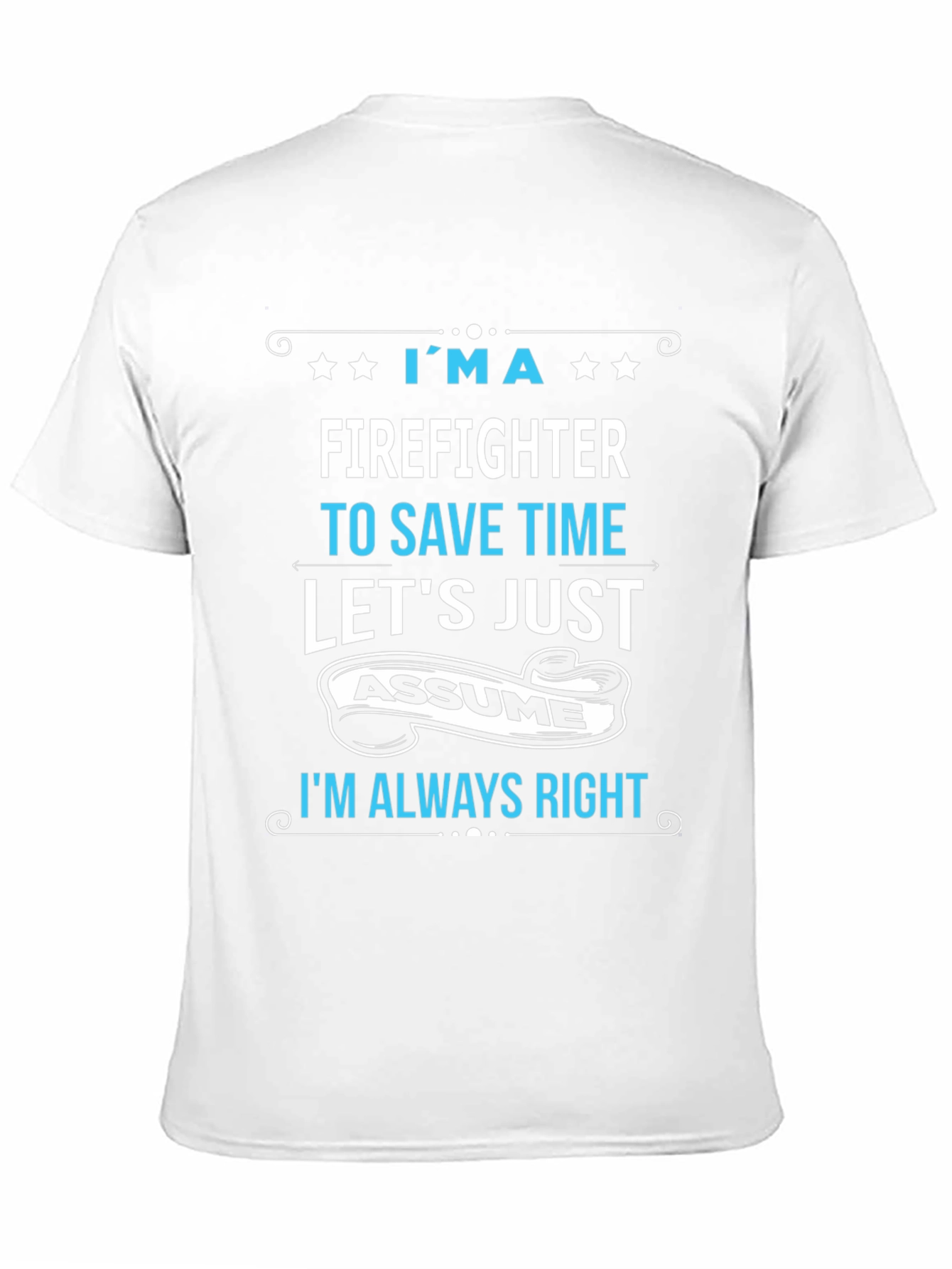 Firefighter Assume Im Always Right T-Shirt