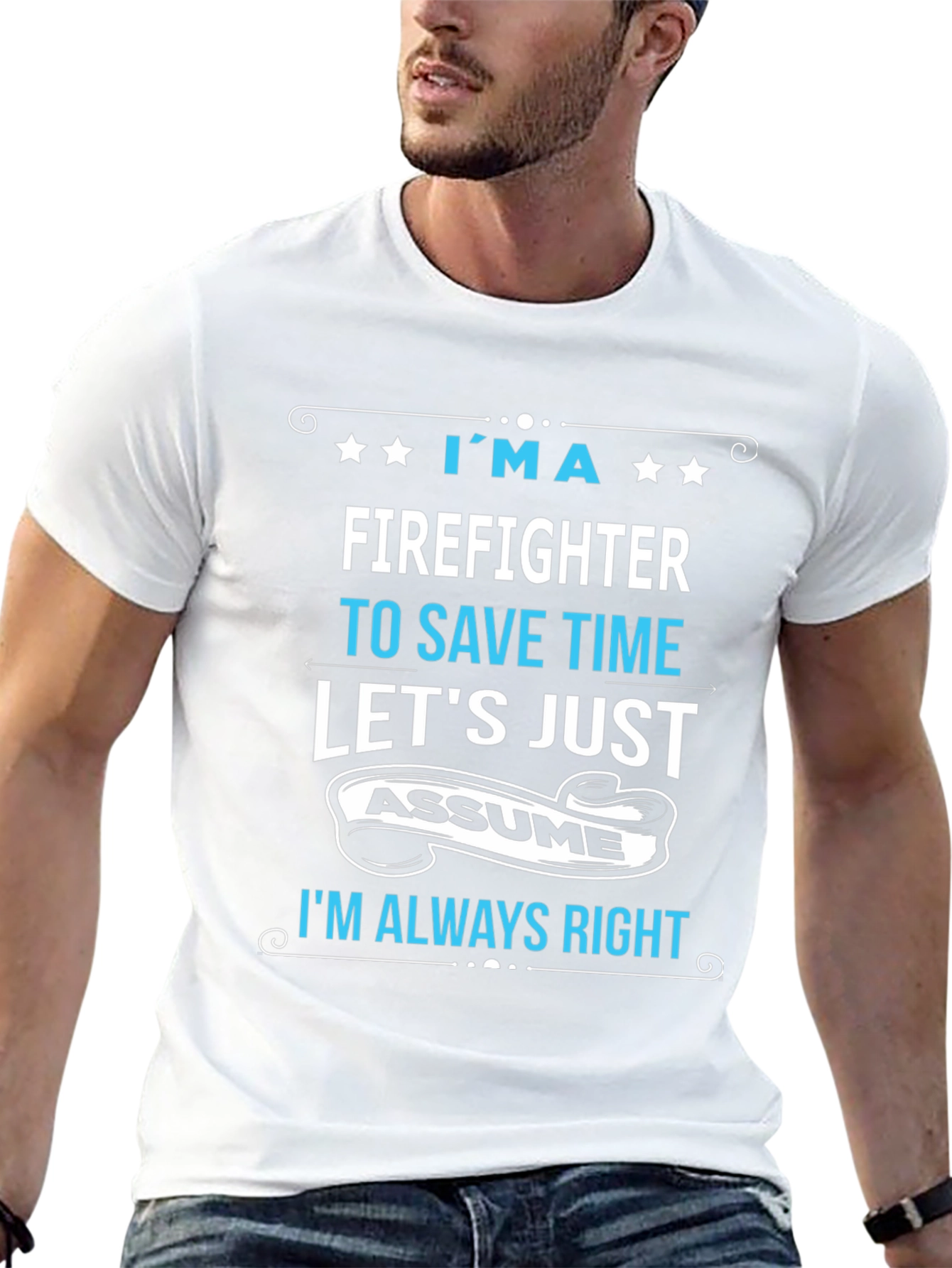 Firefighter Assume Im Always Right T-Shirt