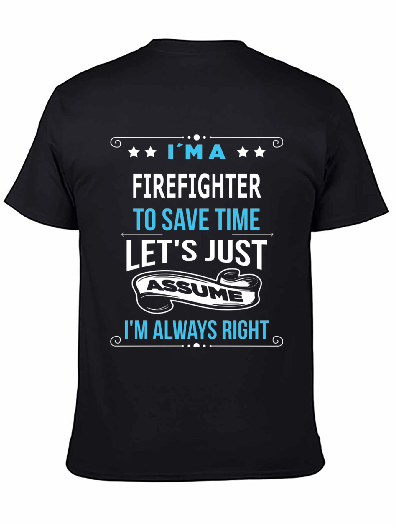Firefighter Assume Im Always Right T-Shirt
