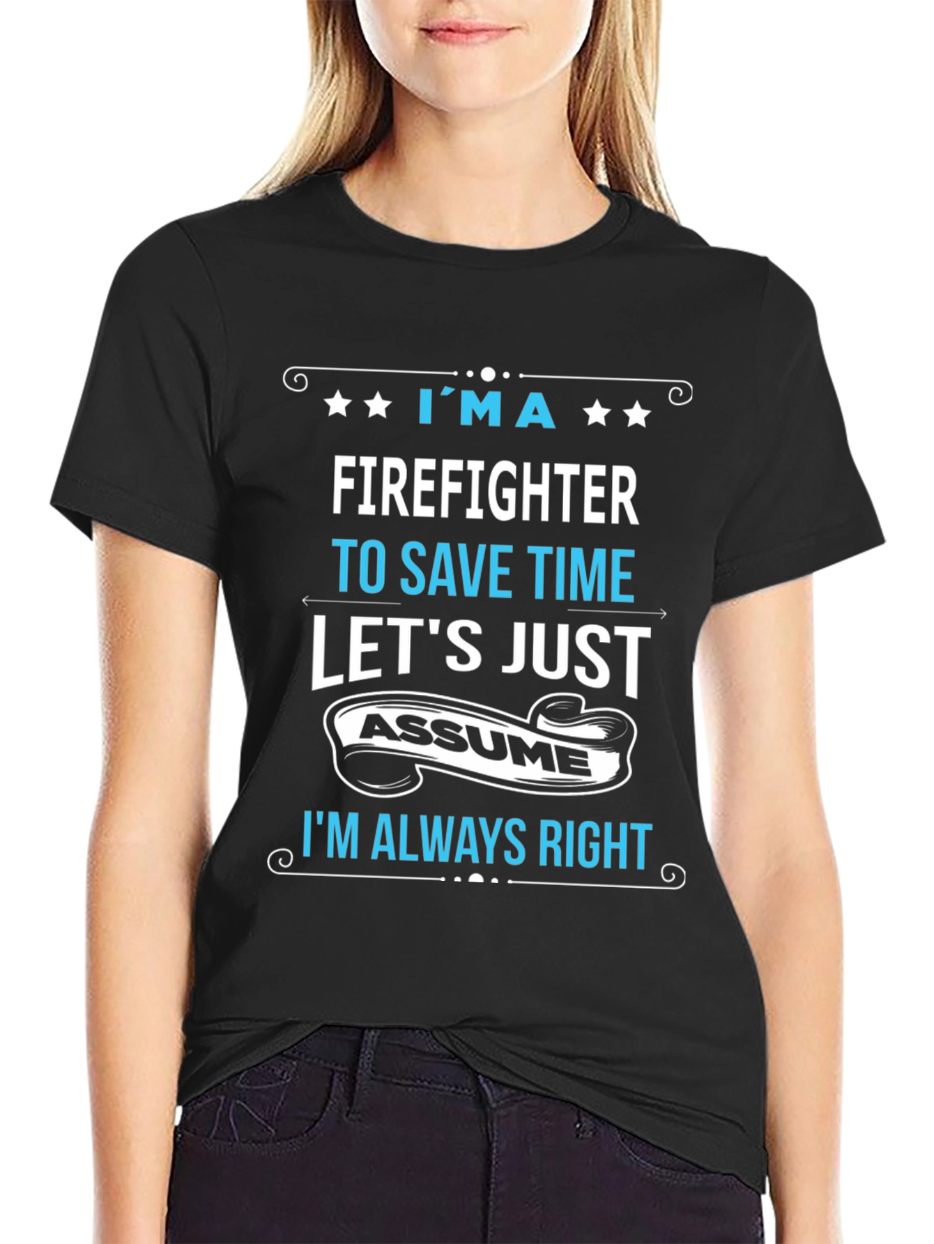 Firefighter Assume Im Always Right T-Shirt