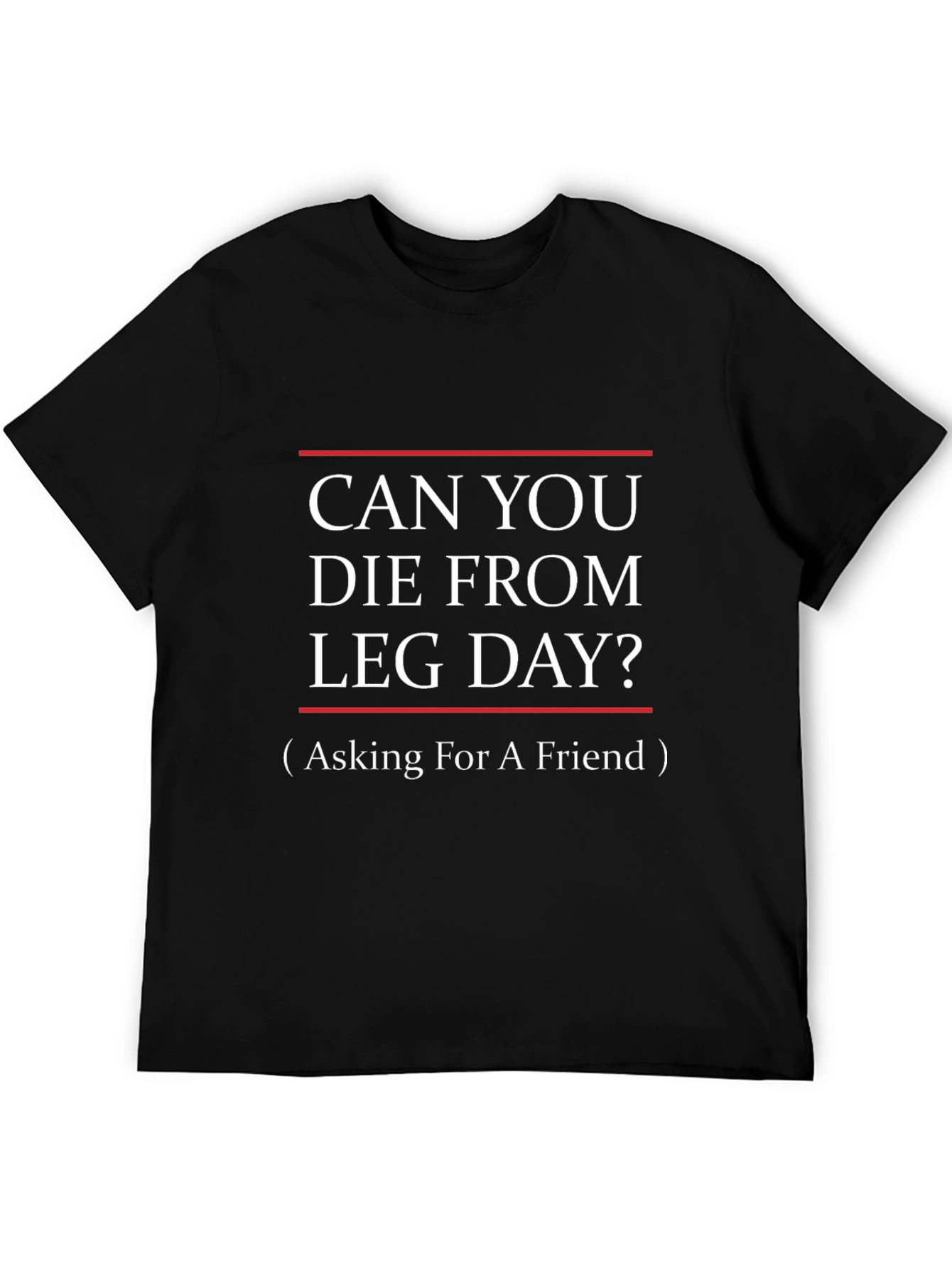Can You Die From Leg Day? Black T-Shirt