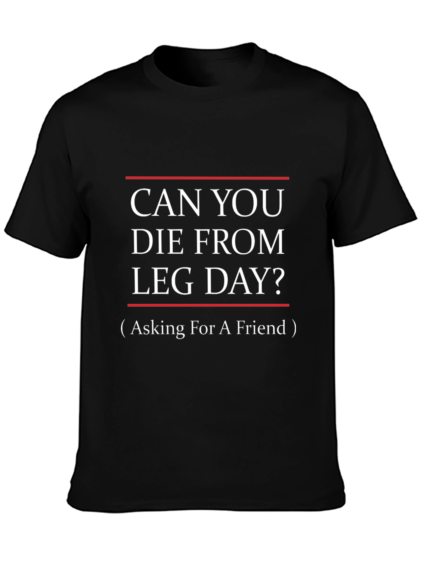 Can You Die From Leg Day? Black T-Shirt