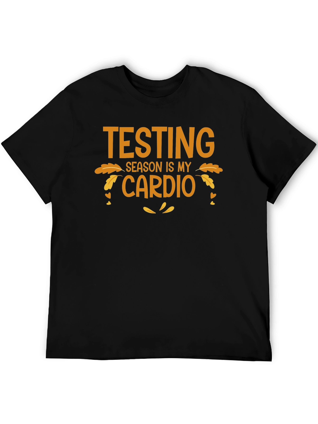 Testing Season is My Cardio T-Shirt