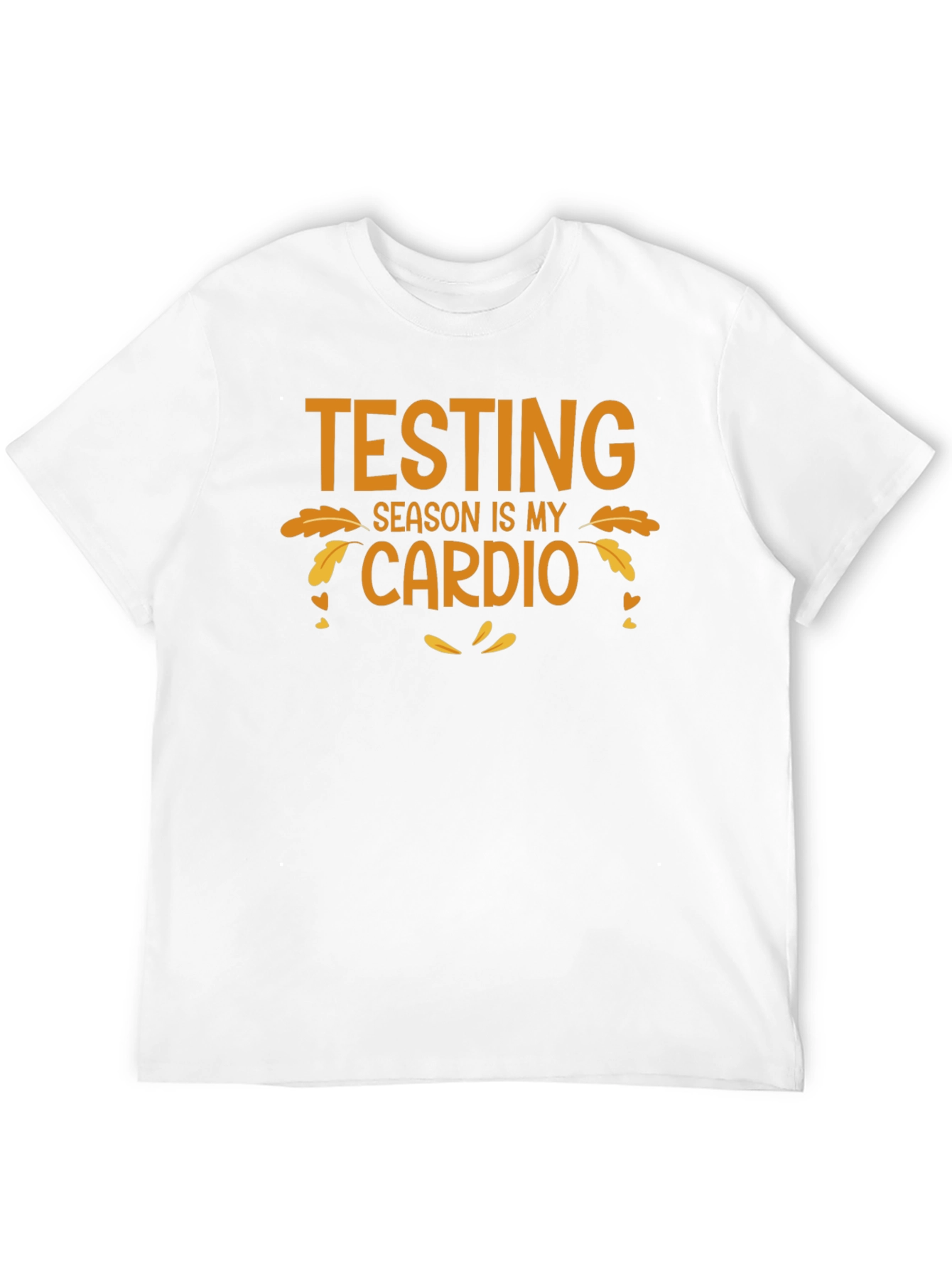 Testing Season is My Cardio T-Shirt