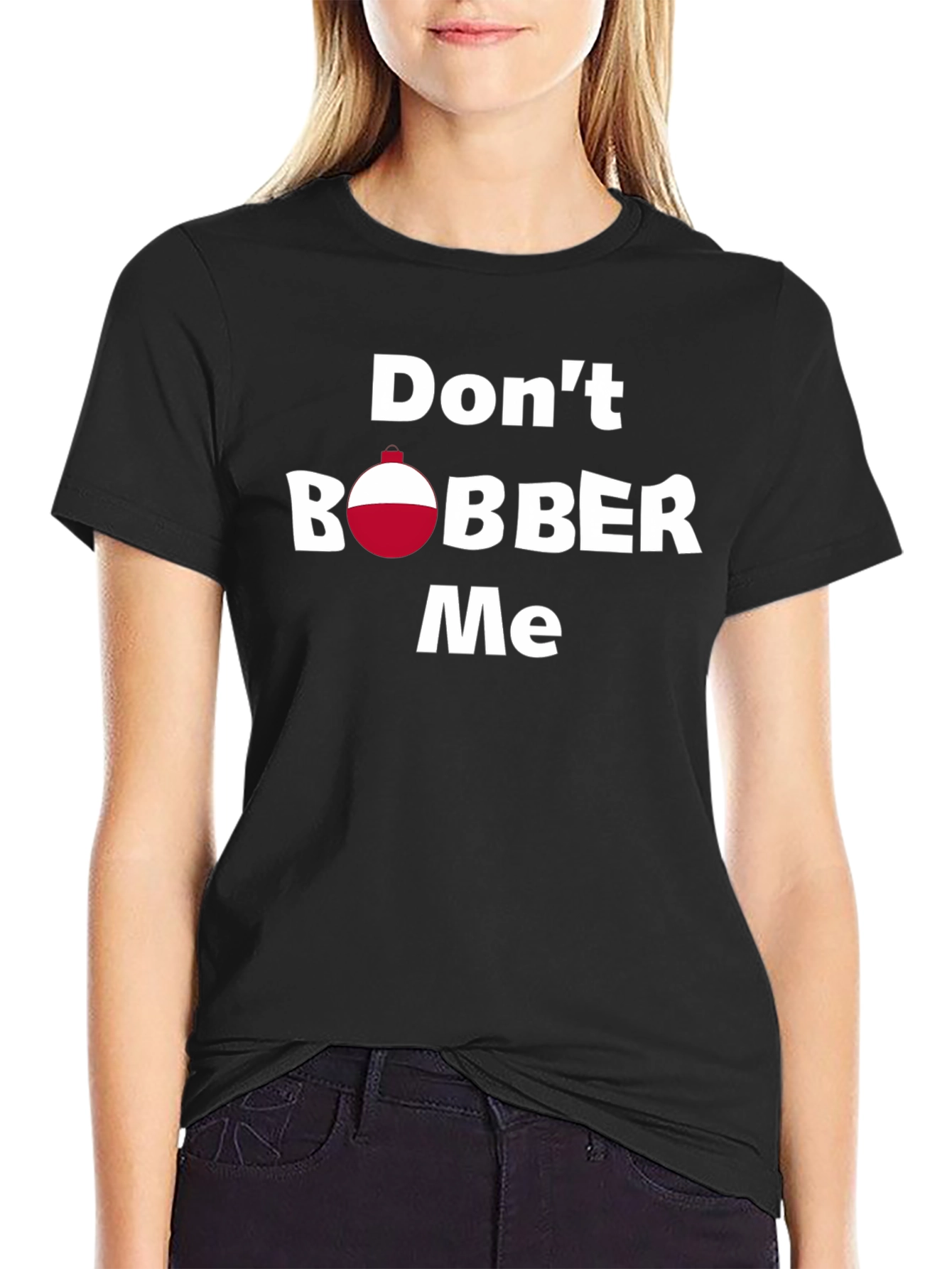 Dont Bobber Me T-Shirt - Funny Fishing Tee