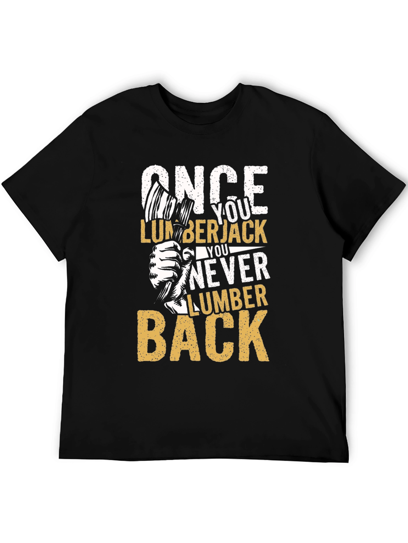 Once You Lumberjack You Never Lumber Back T-Shirt