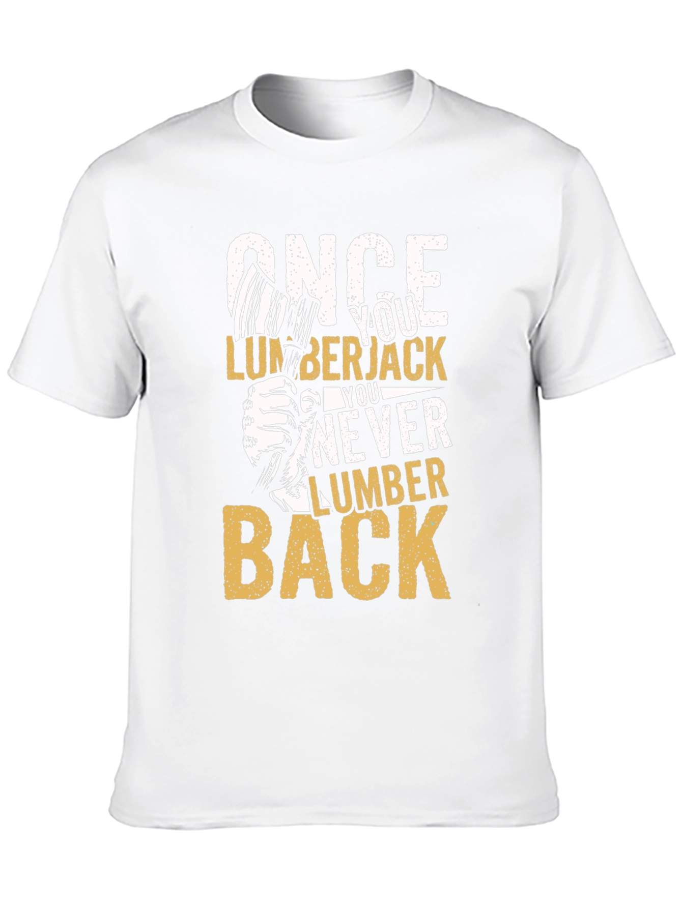 Once You Lumberjack You Never Lumber Back T-Shirt