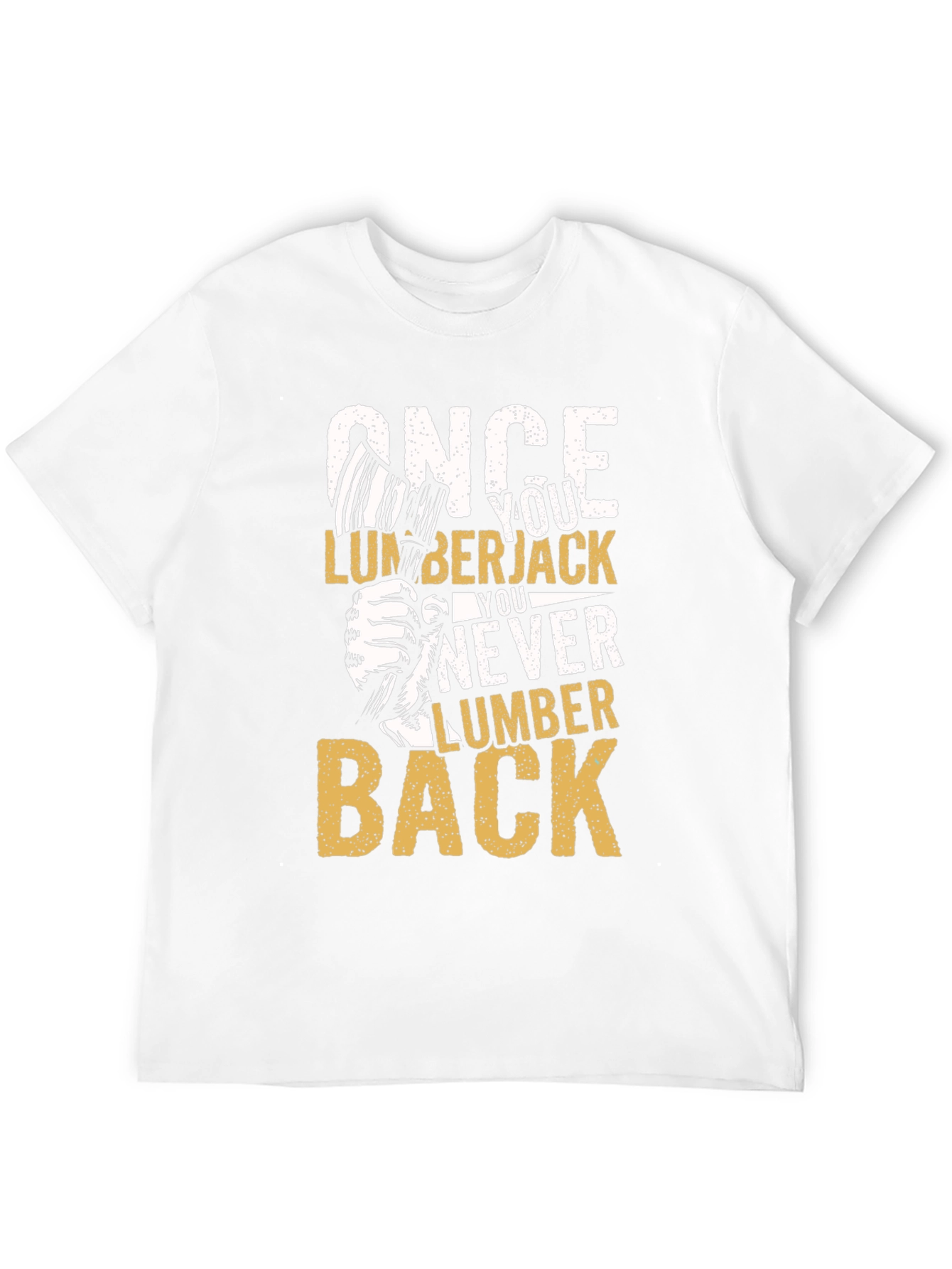 Once You Lumberjack You Never Lumber Back T-Shirt