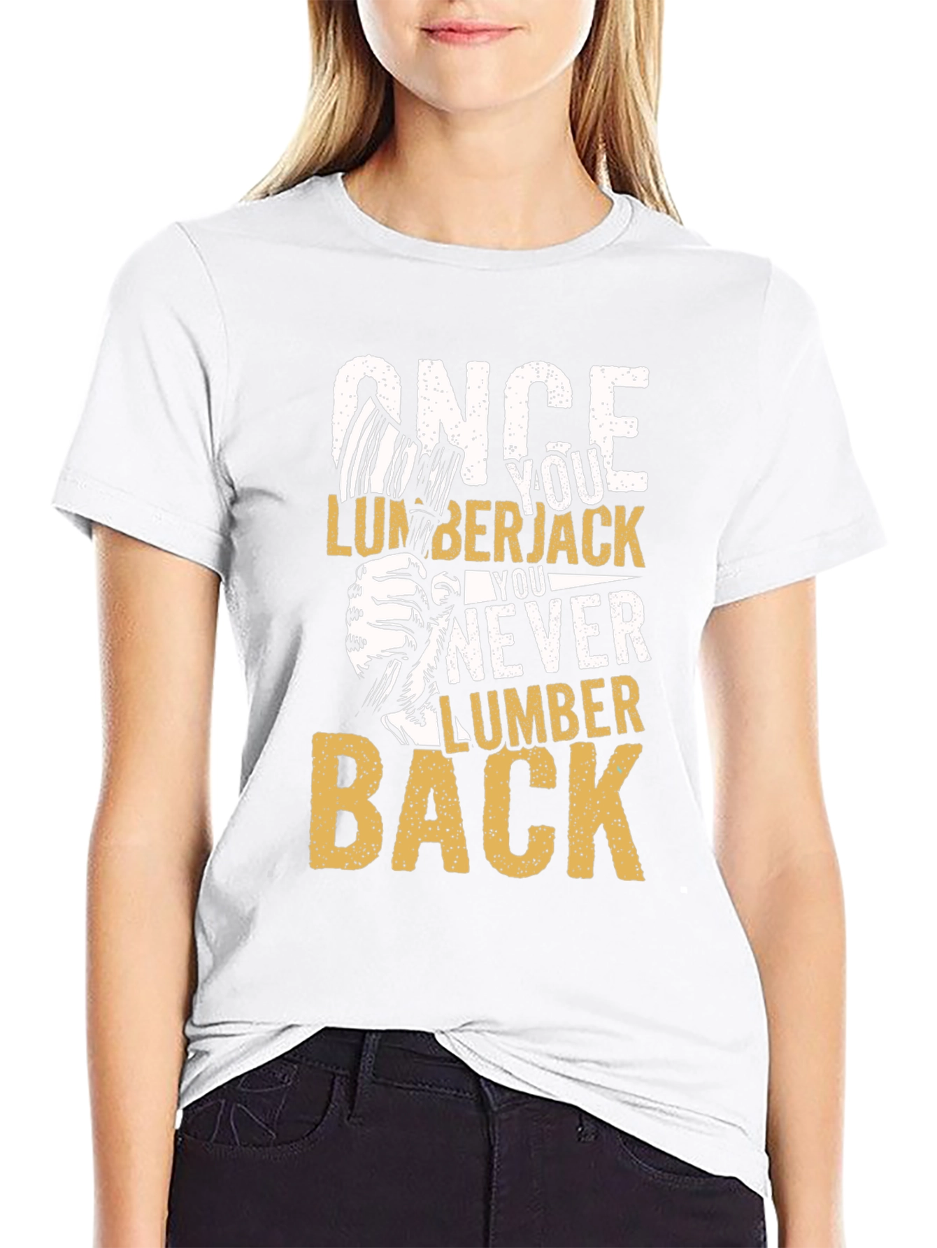 Once You Lumberjack You Never Lumber Back T-Shirt